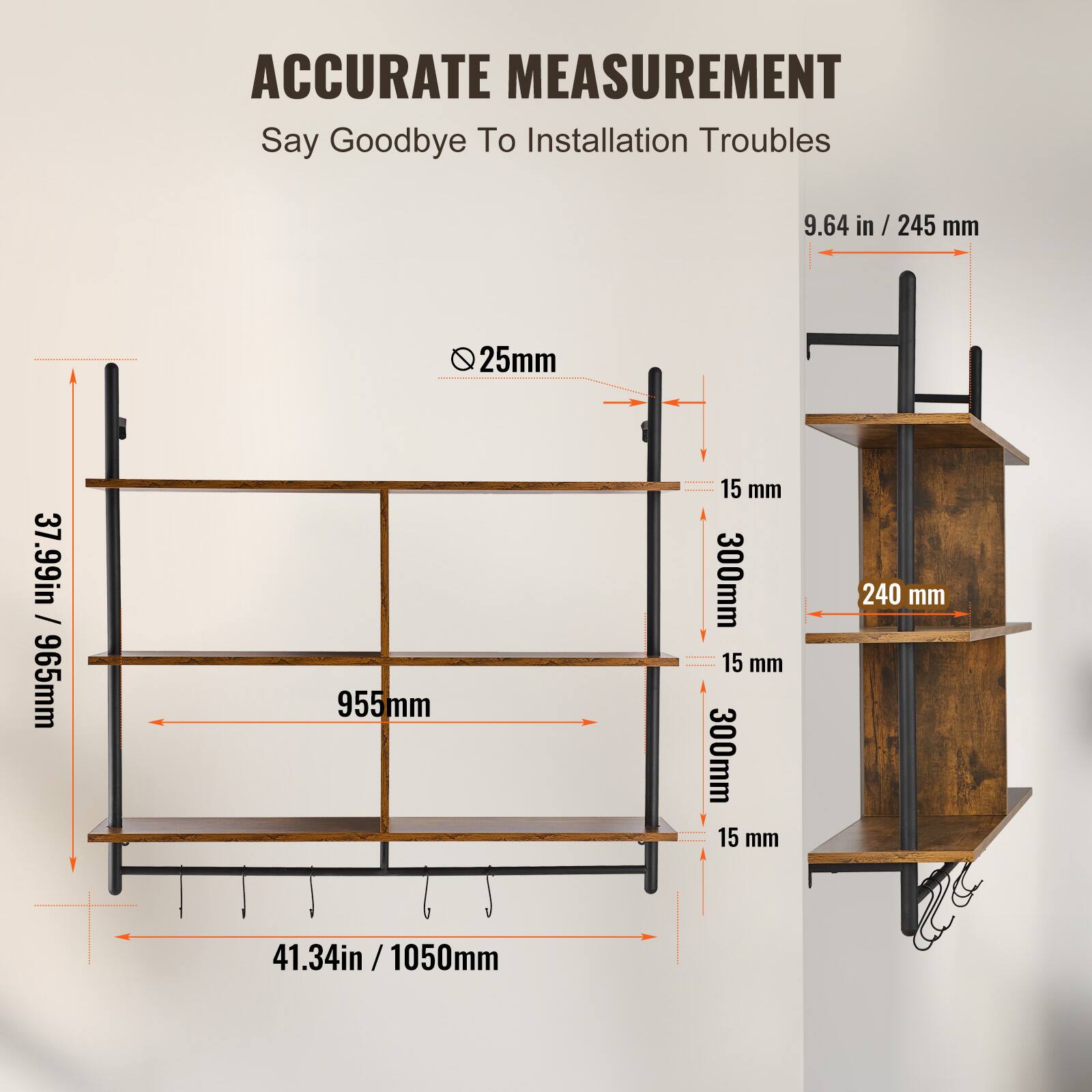 ACCURATE MEASUREMENT  
Say Goodbye To Installation Troubles  

- 9.64 in / 245 mm  
- 25 mm  
- 37.99 in / 965 mm  
- 955 mm  
- 15 mm  
- 300 mm  
- 15 mm  
- 300 mm  
- 15 mm  
- 240 mm  
- 41.34 in / 1050 mm