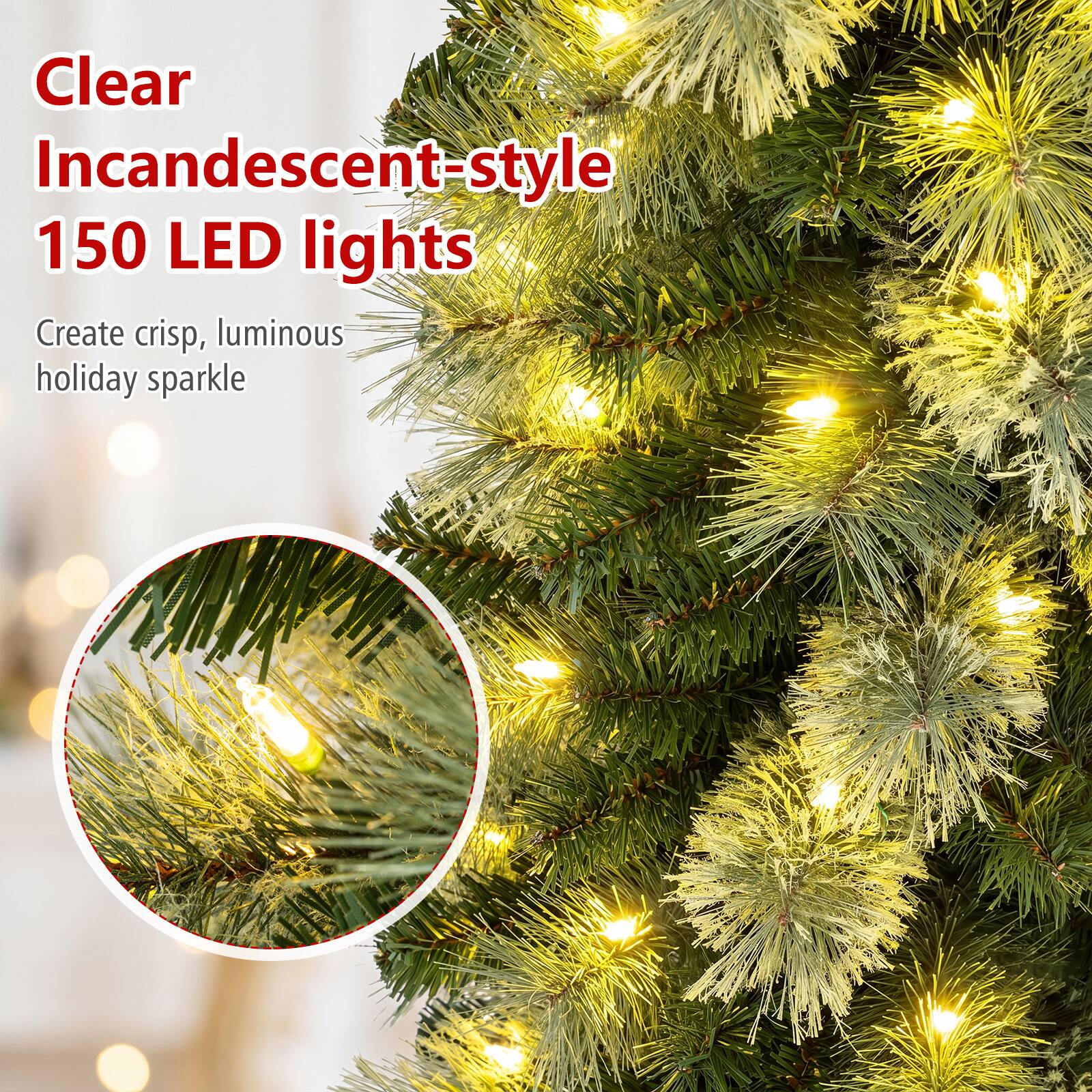 Clear Incandescent-style 150 LED lights  
Create crisp, luminous holiday sparkle