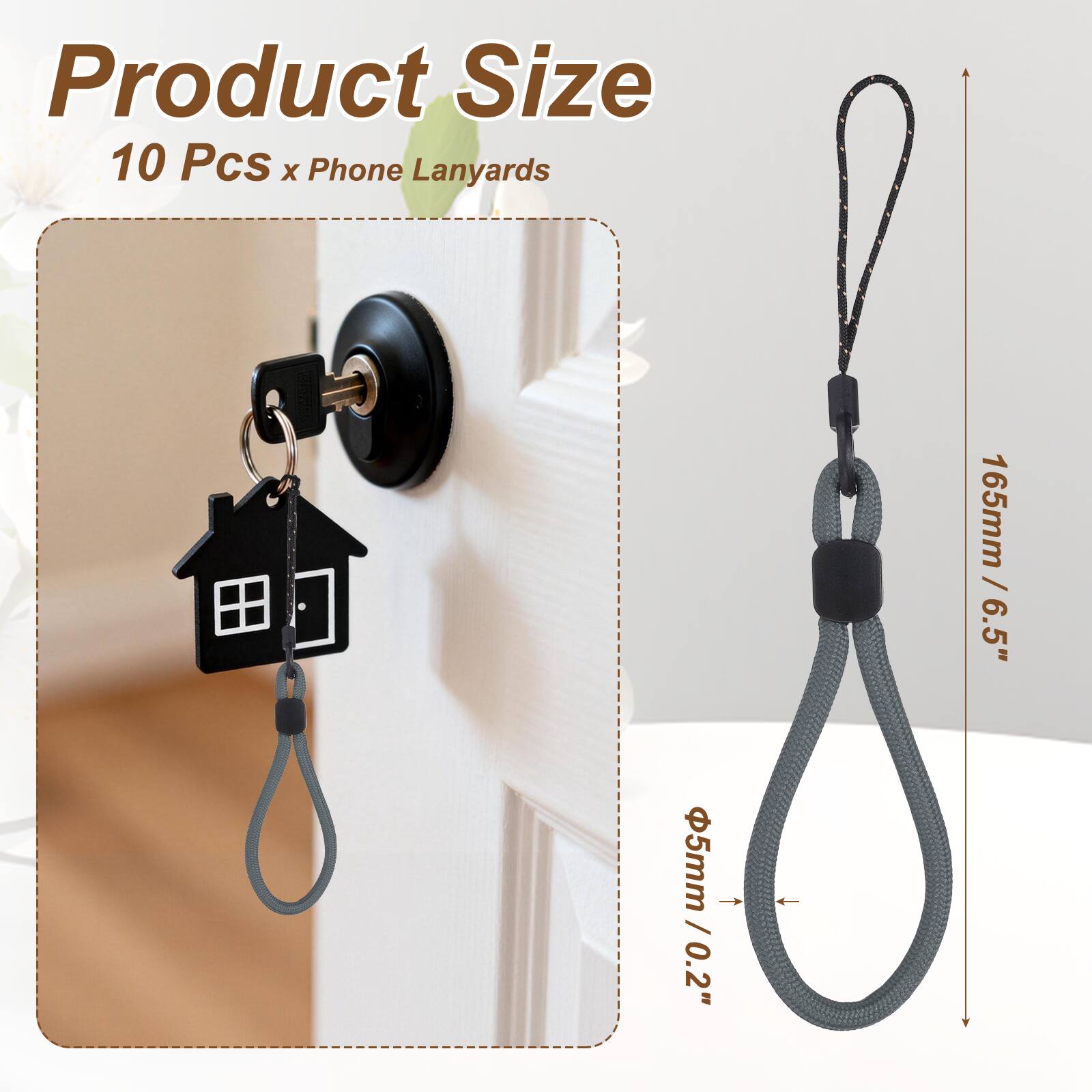 Product Size  
10 Pcs x Phone Lanyards  
165mm / 6.5"  
Ø5mm / 0.2"