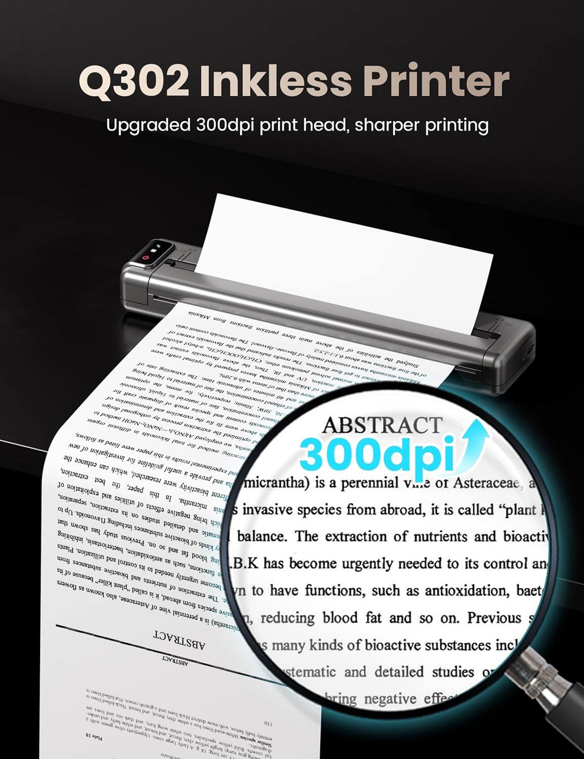 Q302 Inkless Printer  
Upgraded 300dpi print head, sharper printing  

ABSTRACT  
300dpi  
micrantha) is a perennial v. of Asteraceae, an invasive species from abroad, it is called "plant flavonoids. The extraction of nutrients and bioactive substances has become urgently needed to its control and balance. The extraction of nutrients and bioactive substances has become urgently needed to its control and balance. The extraction of nutrients and bioactive substances has become urgently needed to its control and balance. The extraction of nutrients and bioactive substances has become urgently needed to its control and balance. The extraction of nutrients and bioactive substances has become urgently needed to its control and balance. The extraction of nutrients and bioactive substances has become urgently needed to its control and balance. The extraction of nutrients and bioactive substances has become urgently needed to its control and balance. The extraction of nutrients and bioactive substances has become urgently needed to its control and balance. The extraction of nutrients and bioactive substances has become urgently needed to its control and balance. The extraction of nutrients and bioactive substances has become urgently needed to its control and balance. The extraction of nutrients and bioactive substances has become urgently needed to its control and balance.