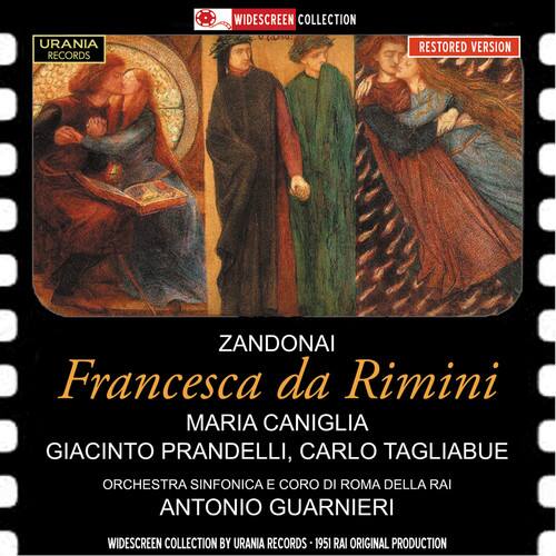 WIDESCREEN COLLECTION  
URANIA RECORDS  
LS0  
RESTORED VERSION  

ZANDONAI  
Francesca da Rimini  

MARIA CANIGLIA  
GIACINTO PRANDELLI, CARLO TAGLIABUE  
ORCHESTRA SINFONICA E CORO DI ROMA DELLA RAI  
ANTONIO GUARNIERI  

WIDESCREEN COLLECTION BY URANIA RECORDS - 1951 ORIGINAL PRODUCTION