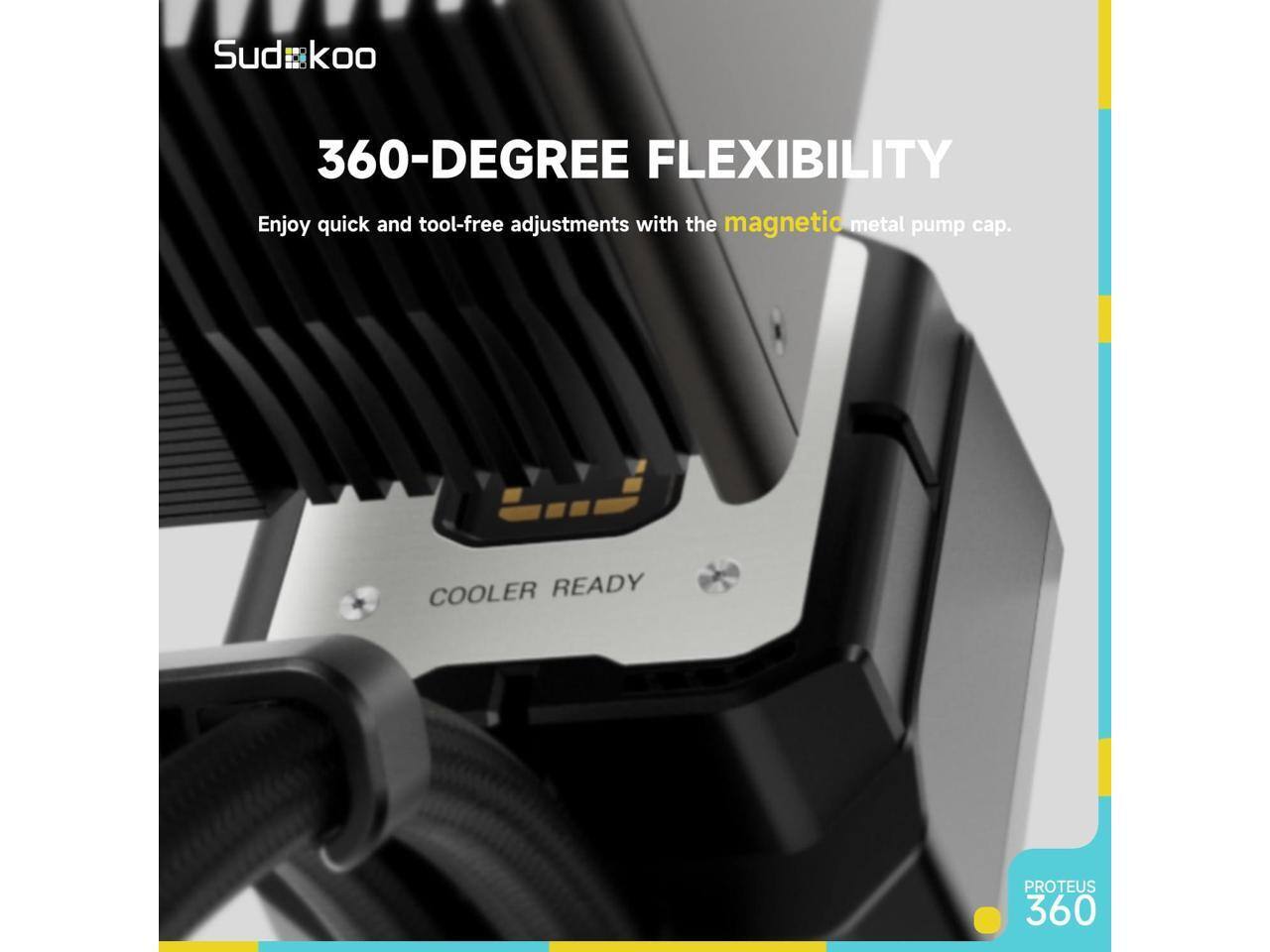 Sudkoo

360-DEGREE FLEXIBILITY

Enjoy quick and tool-free adjustments with the magnetic metal pump cap.

COOLER READY

PROTEUS 360