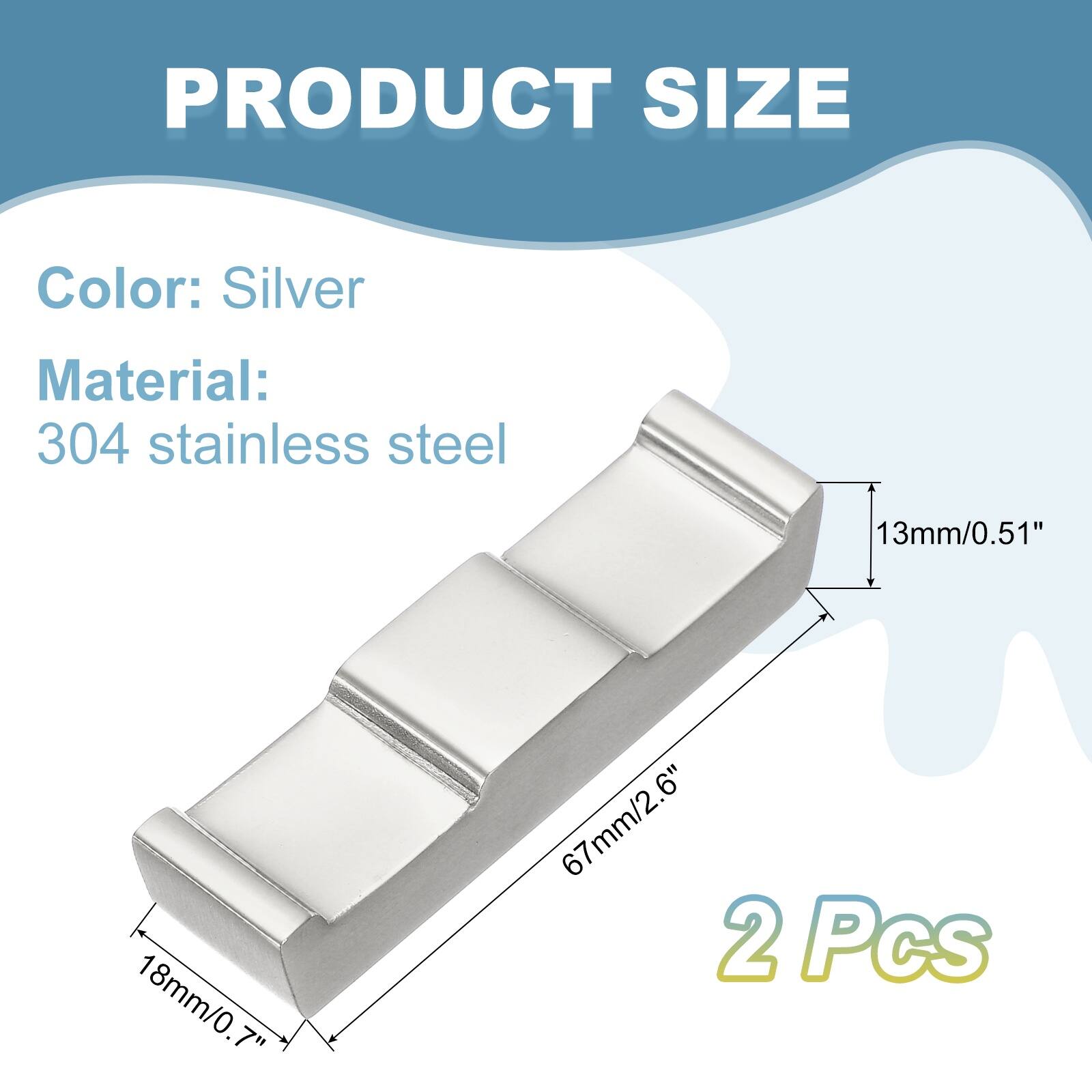 PRODUCT SIZE

Color: Silver  
Material: 304 stainless steel

13mm/0.51"  
18mm/0.7"  
67mm/2.6"  

2 Pcs