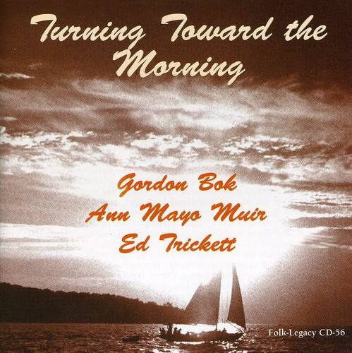 Turning Toward the Morning

Gordon Bok  
Ann Mayo Muir  
Ed Trickett

Folk-Legacy CD-56