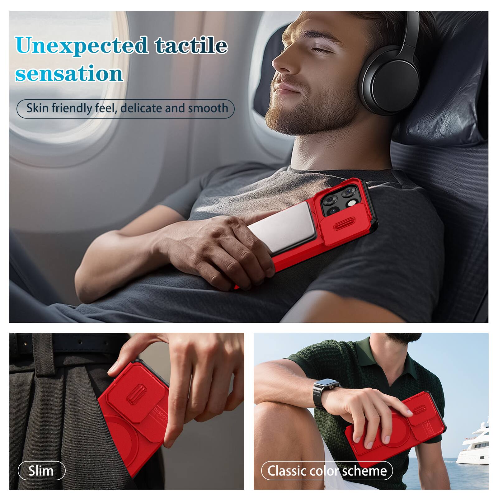 Unexpected tactile sensation  
Skin friendly feel, delicate and smooth  

Slim  

Classic color scheme