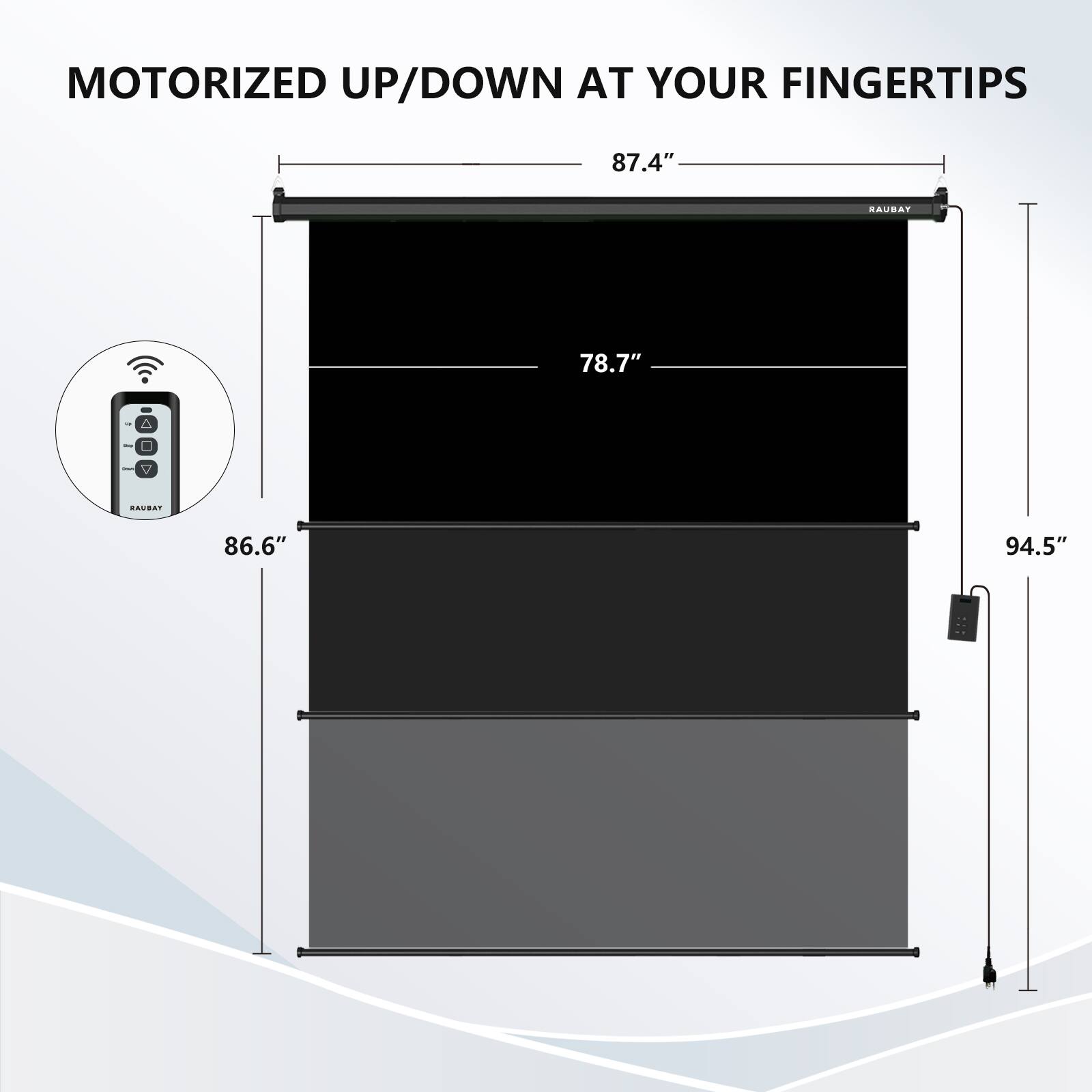 MOTORIZED UP/DOWN AT YOUR FINGERTIPS

87.4"  
78.7"  
86.6"  
94.5"