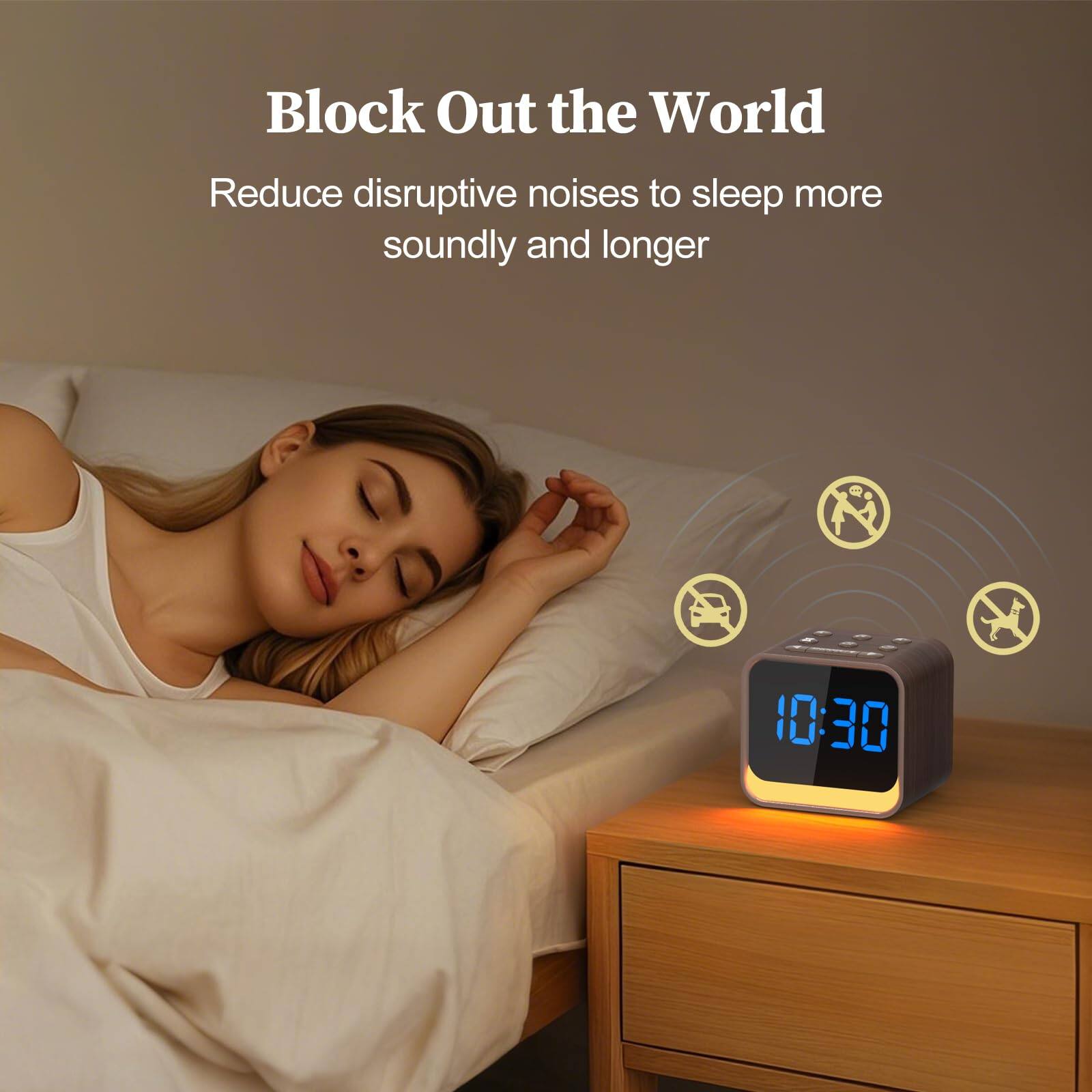 Block Out the World  
Reduce disruptive noises to sleep more soundly and longer  

10:30
