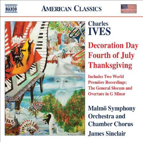 NAXOS AMERICAN CLASSICS

Charles Ives  
Decoration Day  
Fourth of July  
Thanksgiving

Includes Two World Premiere Recordings:  
The General Slocum and Overture in G Minor

Malmö Symphony Orchestra and Chamber Chorus  
James Sinclair