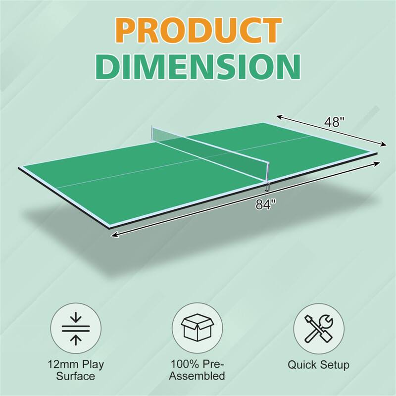 PRODUCT DIMENSION  
48" x 84"  
12mm Play Surface  
100% Pre-Assembled  
Quick Setup