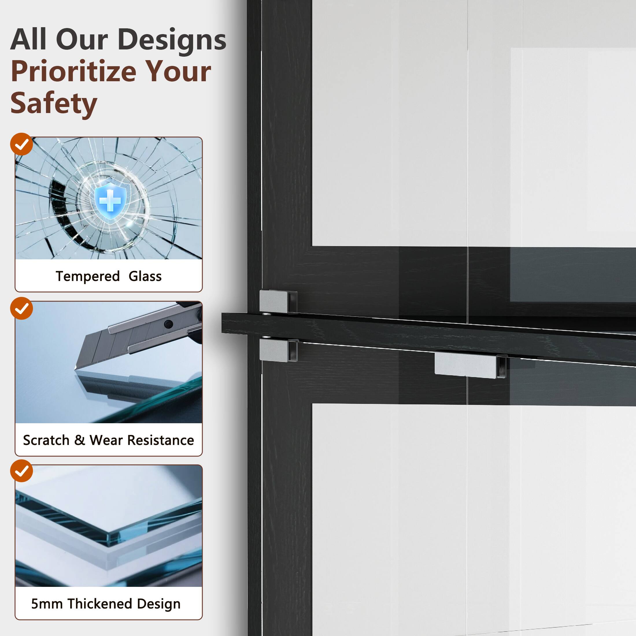All Our Designs Prioritize Your Safety

- Tempered Glass
- Scratch & Wear Resistance
- 5mm Thickened Design