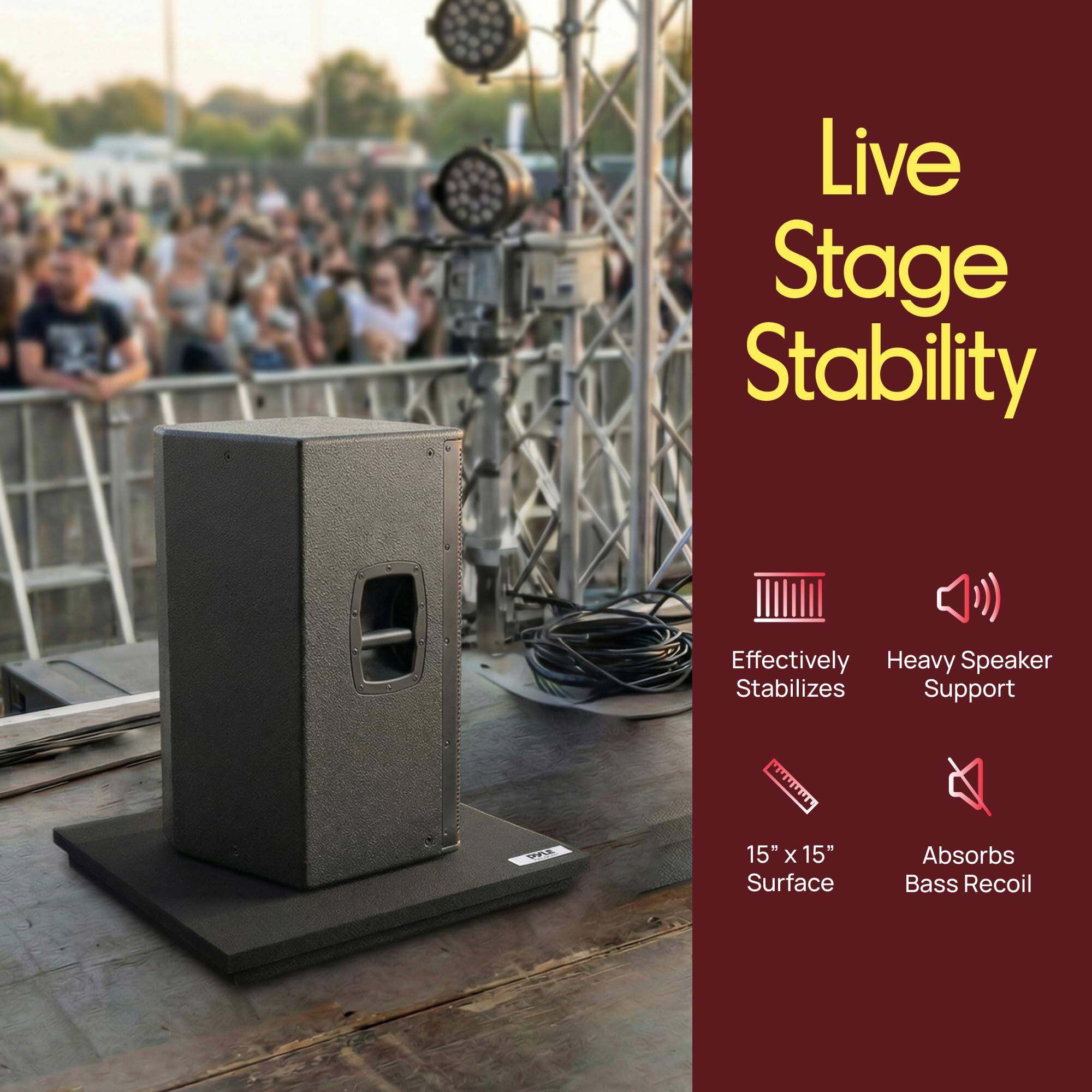 Live Stage Stability

- Effectively Stabilizes
- Heavy Speaker Support
- 15" x 15" Surface
- Absorbs Bass Recoil