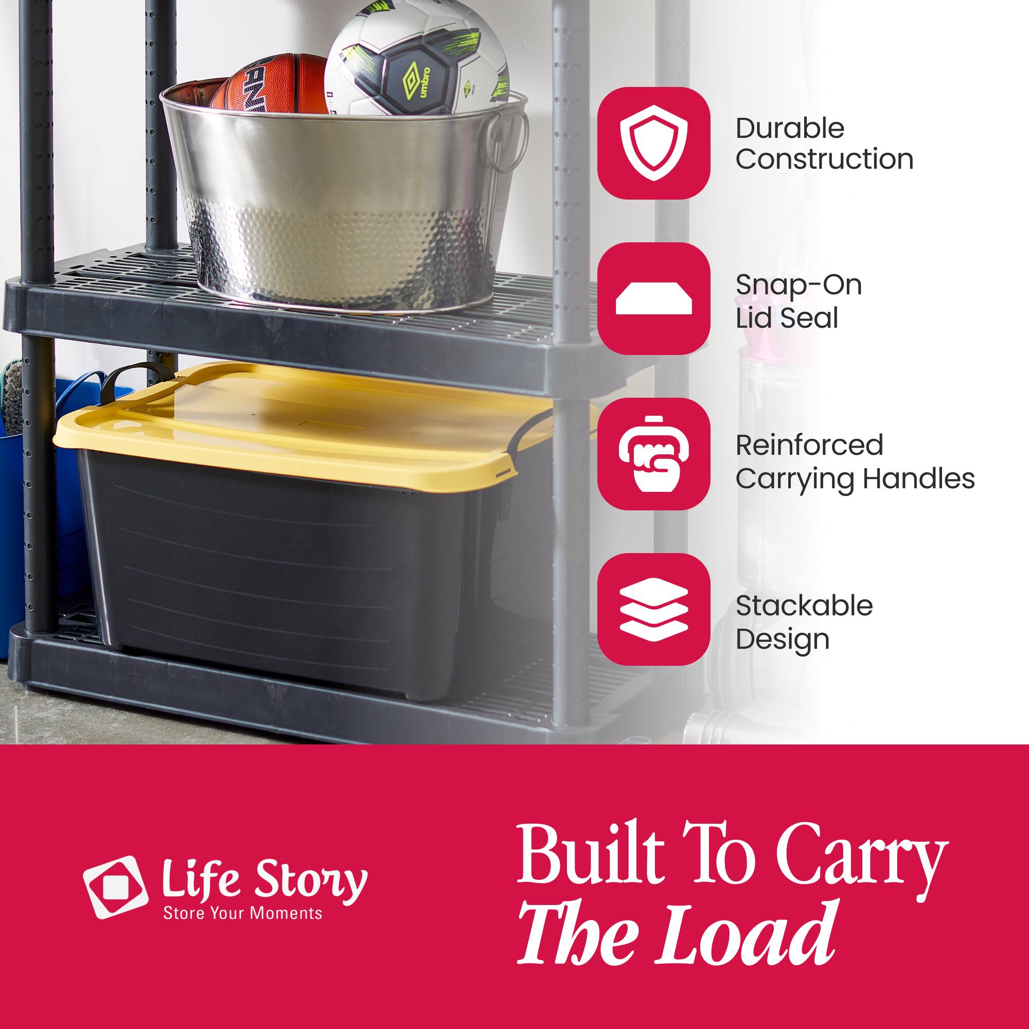 AN
umbro
Durable Construction
Snap-On Lid Seal
Reinforced Carrying Handles
Stackable Design
Life Story Store Your Moments
Built To Carry The Load