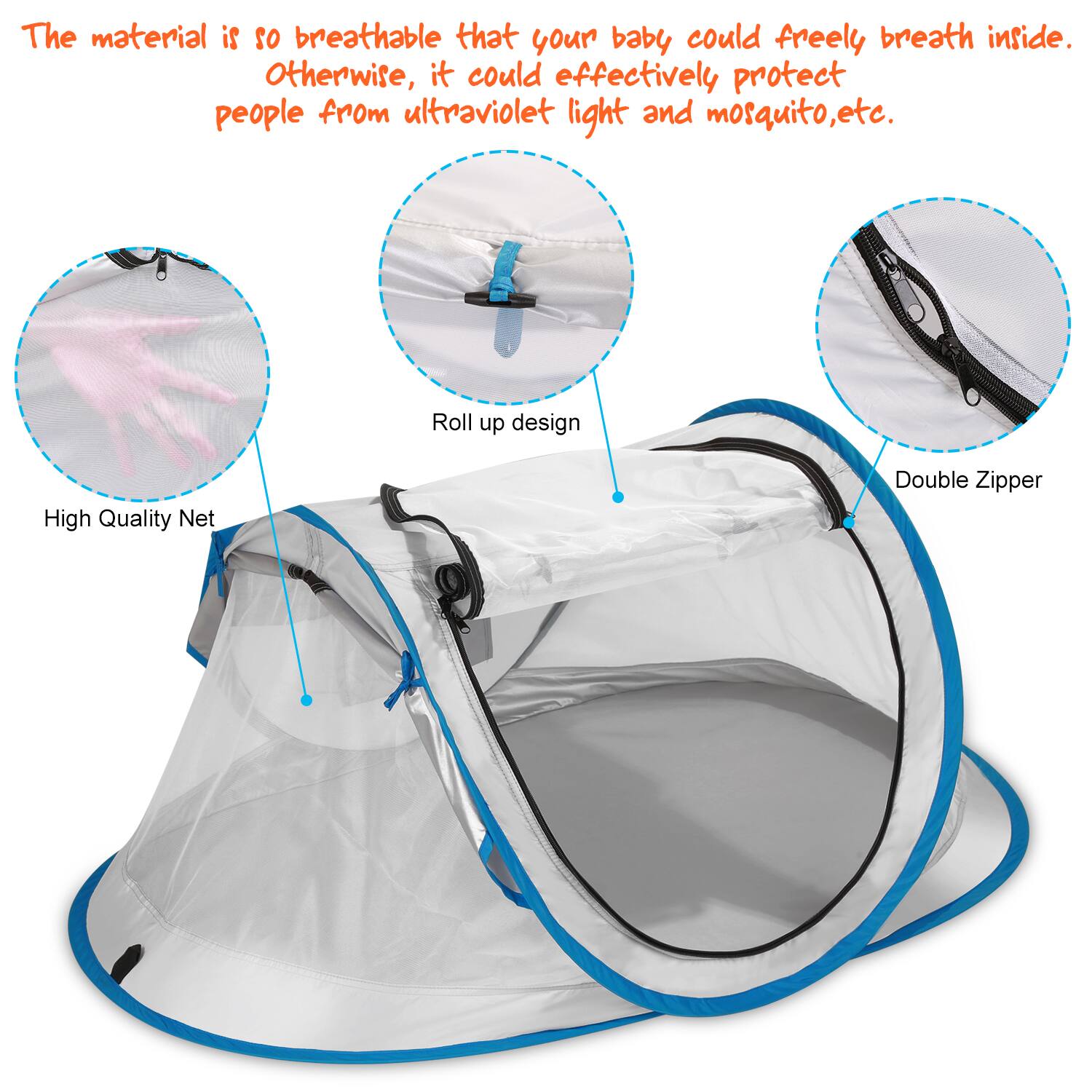 The material is so breathable that your baby could freely breath inside. Otherwise, it could effectively protect people from ultraviolet light and mosquito, etc. High Quality Net, Roll up design, Double Zipper.