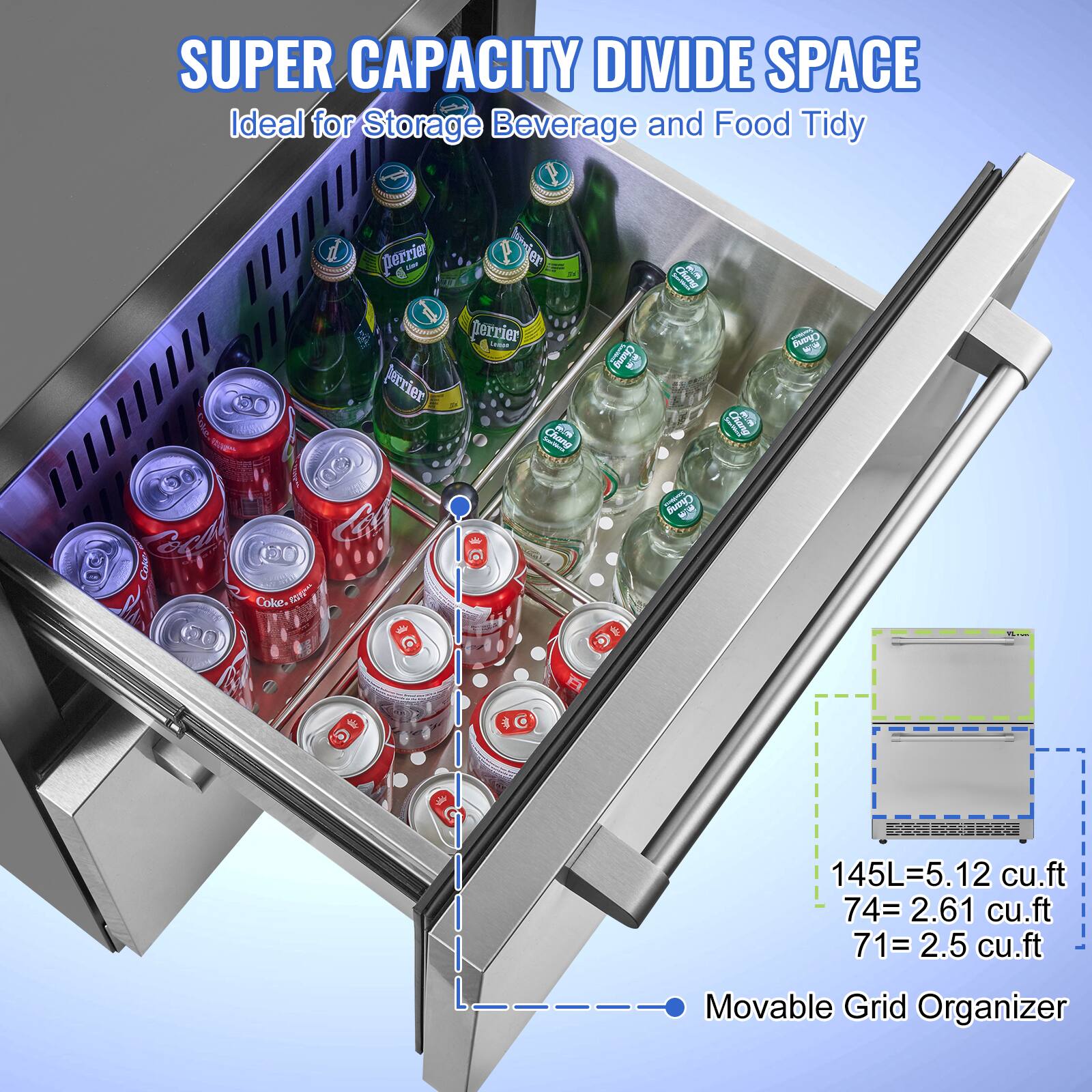 SUPER CAPACITY DIVIDE SPACE  
Ideal for Storage Beverage and Food Tidy  

145L = 5.12 cu.ft  
74 = 2.61 cu.ft  
71 = 2.5 cu.ft  

Movable Grid Organizer