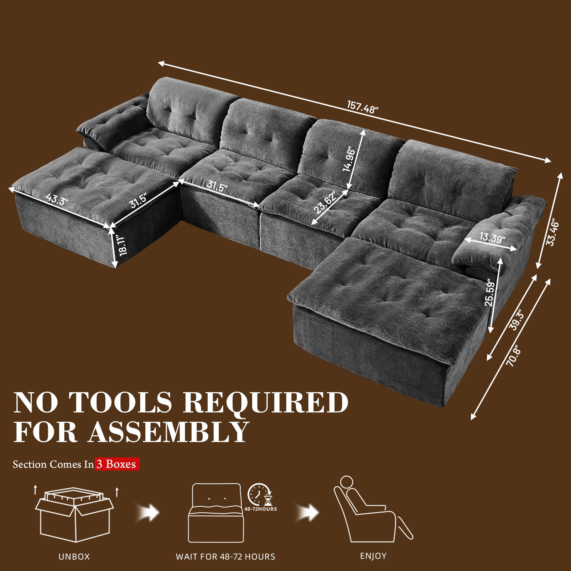 157.48"  
14.96"  
31.5"  
43.3"  
31.5"  
23.62"  
62  
23  
18.11"  
NO TOOLS REQUIRED FOR ASSEMBLY  
13.39"  
25.59"  
39.3"  
70.8"  
33.46"  
Section Comes In 3 Boxes  
UNBOX  
WAIT FOR 48-72 HOURS  
ENJOY