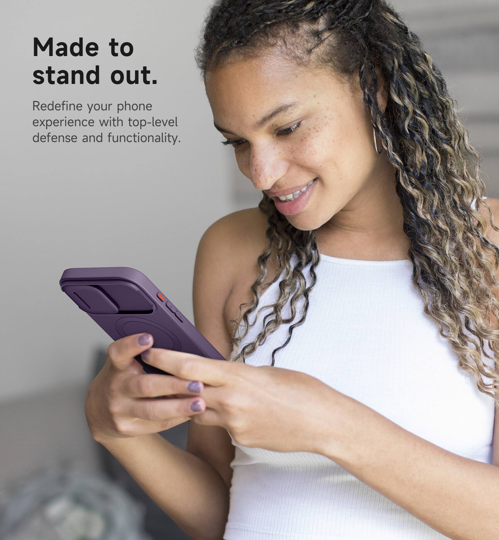 Made to stand out.  
Redefine your phone experience with top-level defense and functionality.