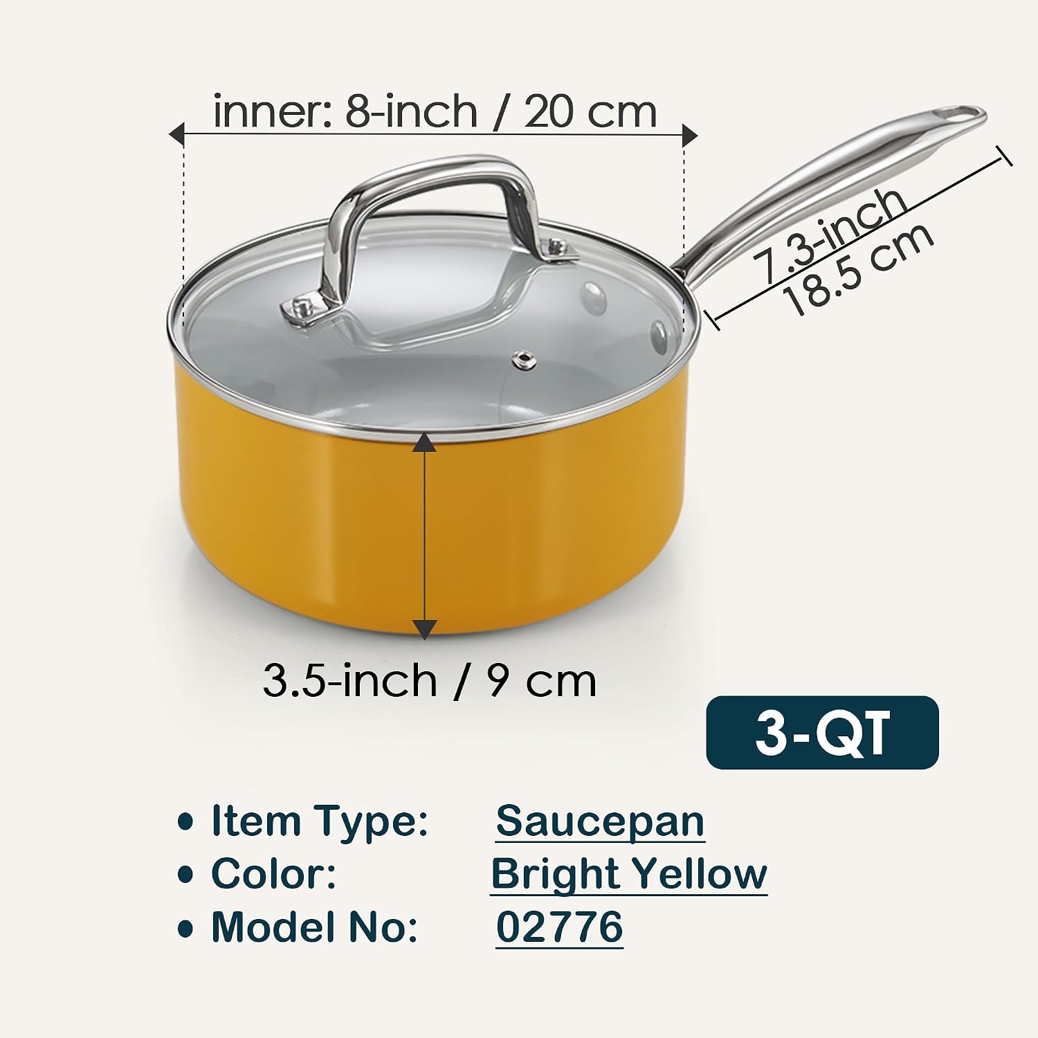 inner: 8-inch / 20 cm  
7.3-inch / 18.5 cm  
3.5-inch / 9 cm  
3-QT  

Item Type: Saucepan  
Color: Bright Yellow  
Model No: 02776