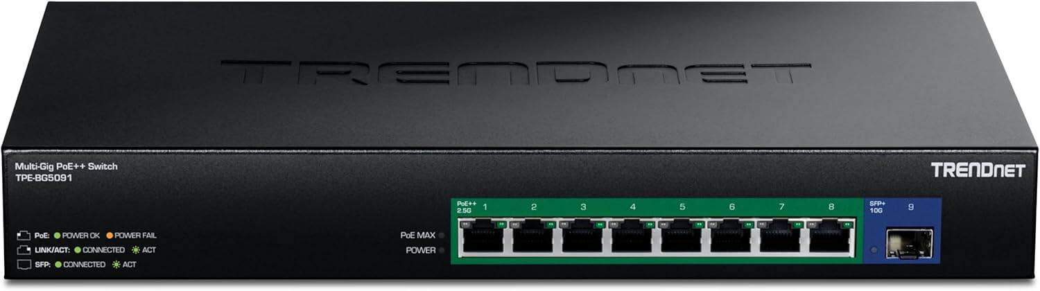 TRENDNET  
Multi-Gig PoE++ Switch - TPE-BG5091  
TRENDNET  
PoE++ 2.5G 1 2 3 4 5 6 7 8 SFP+ 10G 9  
"  
PoE: POWER OK POWER FAIL  
PoE MAX  
LINK/ACT: CONNECTED ACT  
POWER  
SFP: CONNECTED ACT