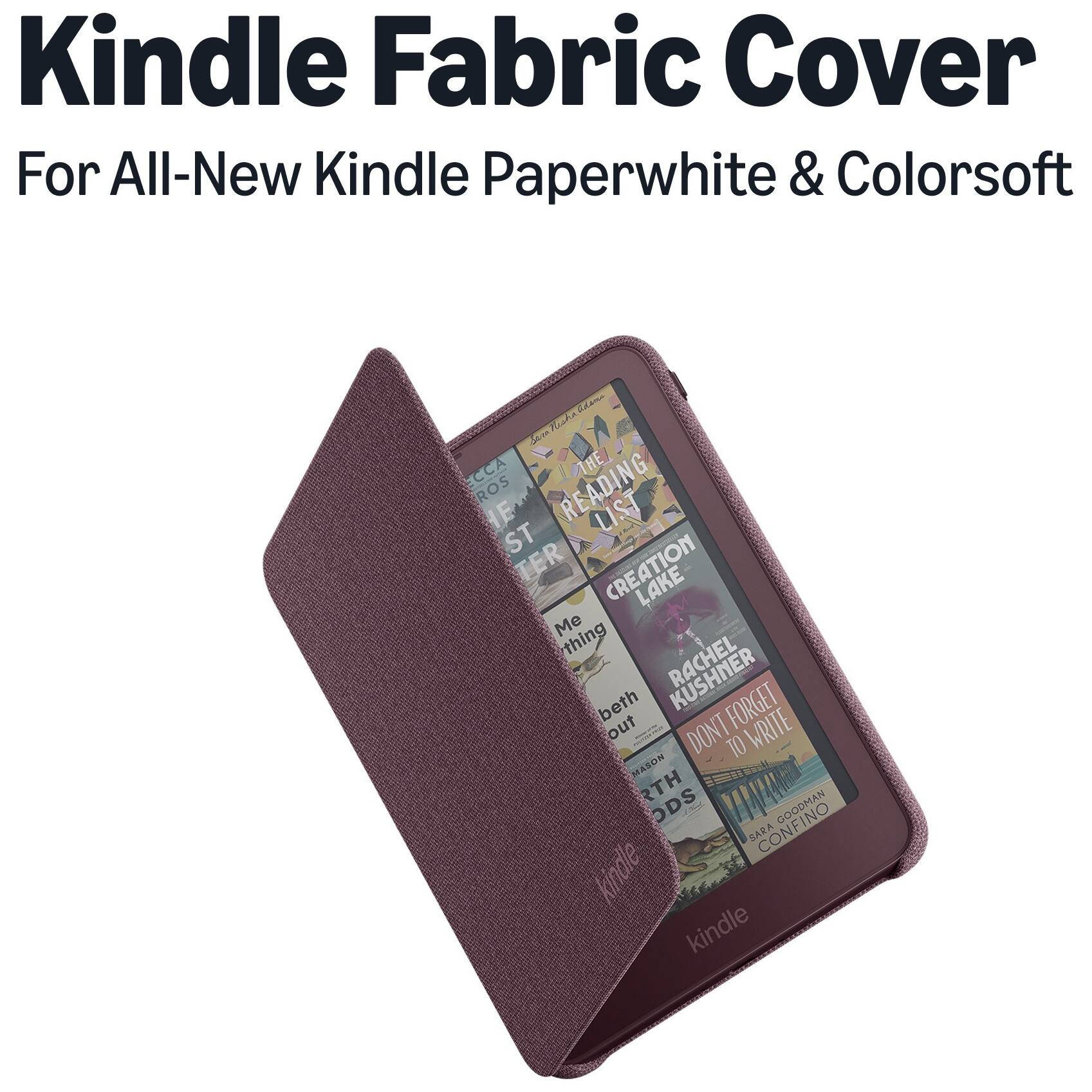 Kindle Fabric Cover For All-New Kindle Paperwhite & Colorsoft

Serva Nisha ECCA THE ROS HE ST READING LIST TER CREATION LAKE Me thing beth out KUSHNER T FORGET WRITE DONT MASON RTH ODS GOODMAN SARA CONFINO kindle kindle