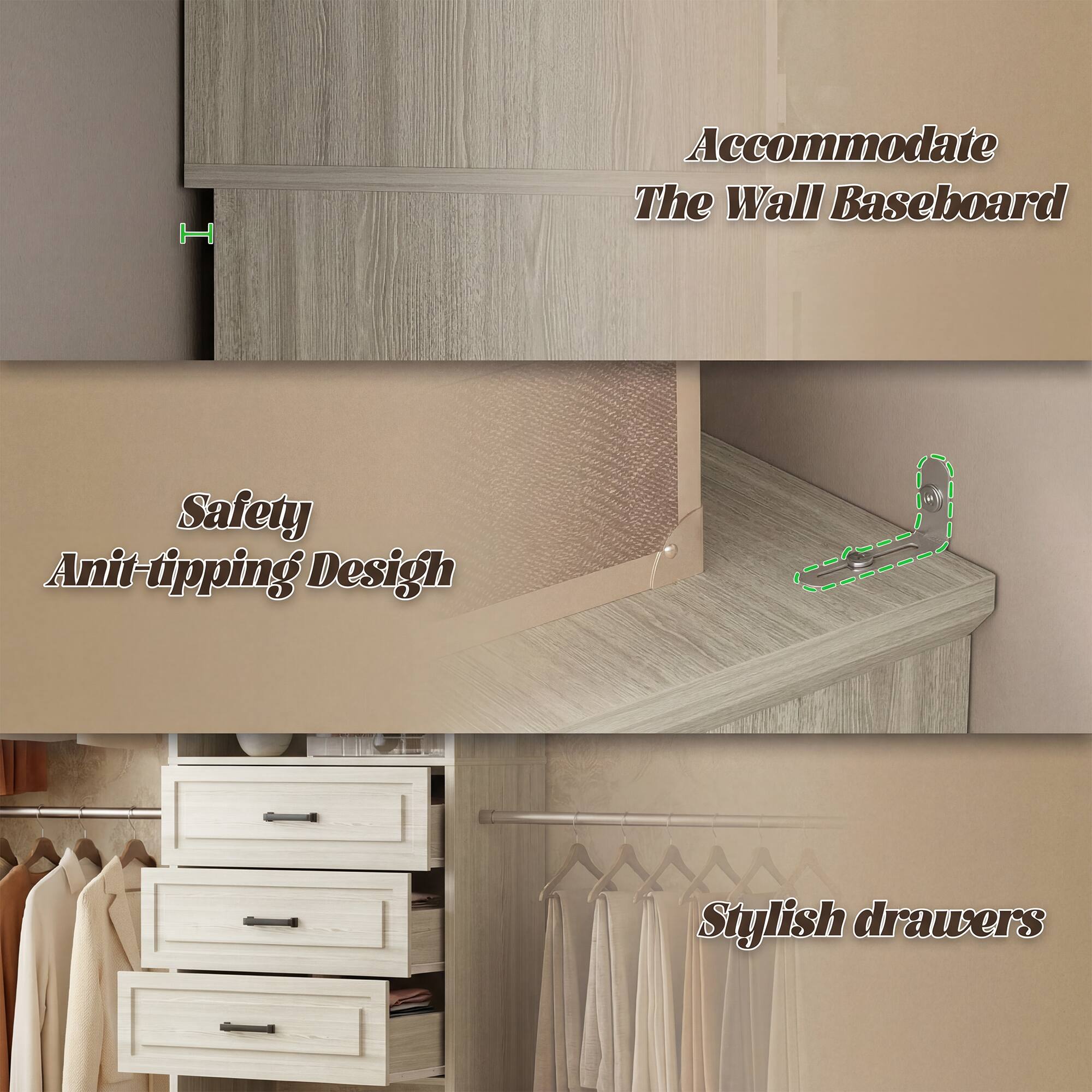 Accommodate The Wall Baseboard  
Safety Anti-tipping Design  
Stylish drawers