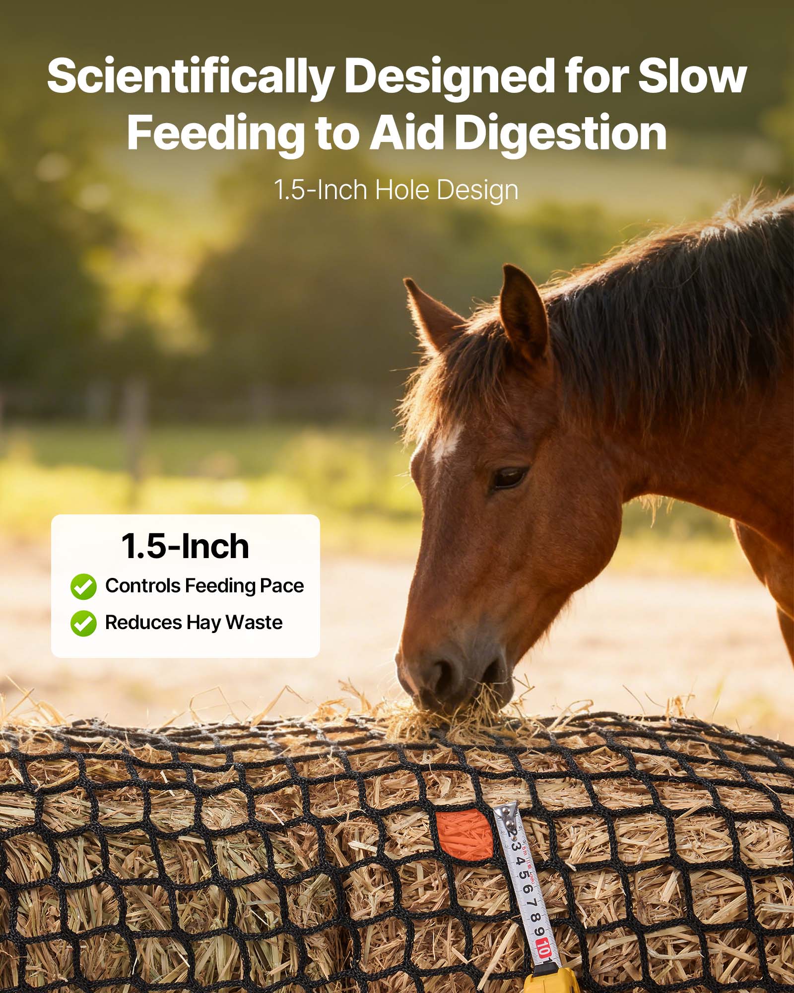 Scientifically Designed for Slow Feeding to Aid Digestion  
1.5-Inch Hole Design  

1.5-Inch  
- Controls Feeding Pace  
- Reduces Hay Waste