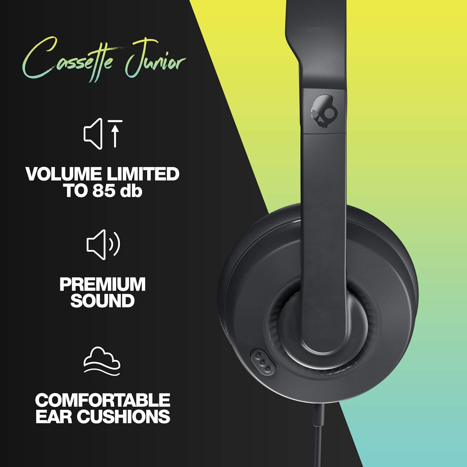 Cossette Junior  
VOLUME LIMITED TO 85 db  
PREMIUM SOUND  
COMFORTABLE EAR CUSHIONS