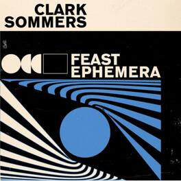Clark Sommers - Feast Ephemera - VINYL LP