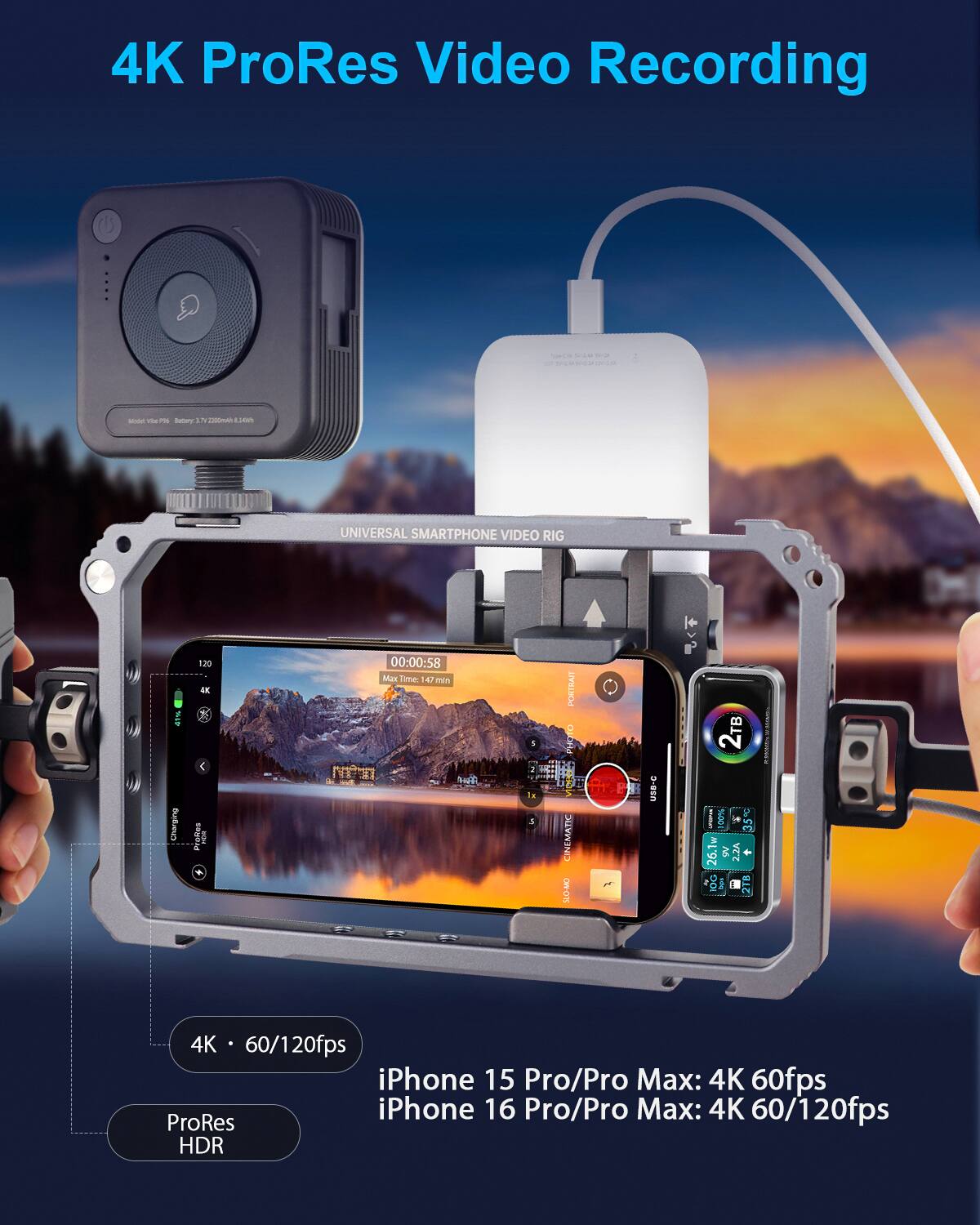 4K ProRes Video Recording - Universal Smartphone Video Rig Charging 130 dB SNR 100% 35 26.1w & 2.2A D0 1 218 4K 60/120fps iPhone 15 Pro/Pro Max: 4K 60fps iPhone 16 Pro/Pro Max: 4K 60/120fps ProRes HDR