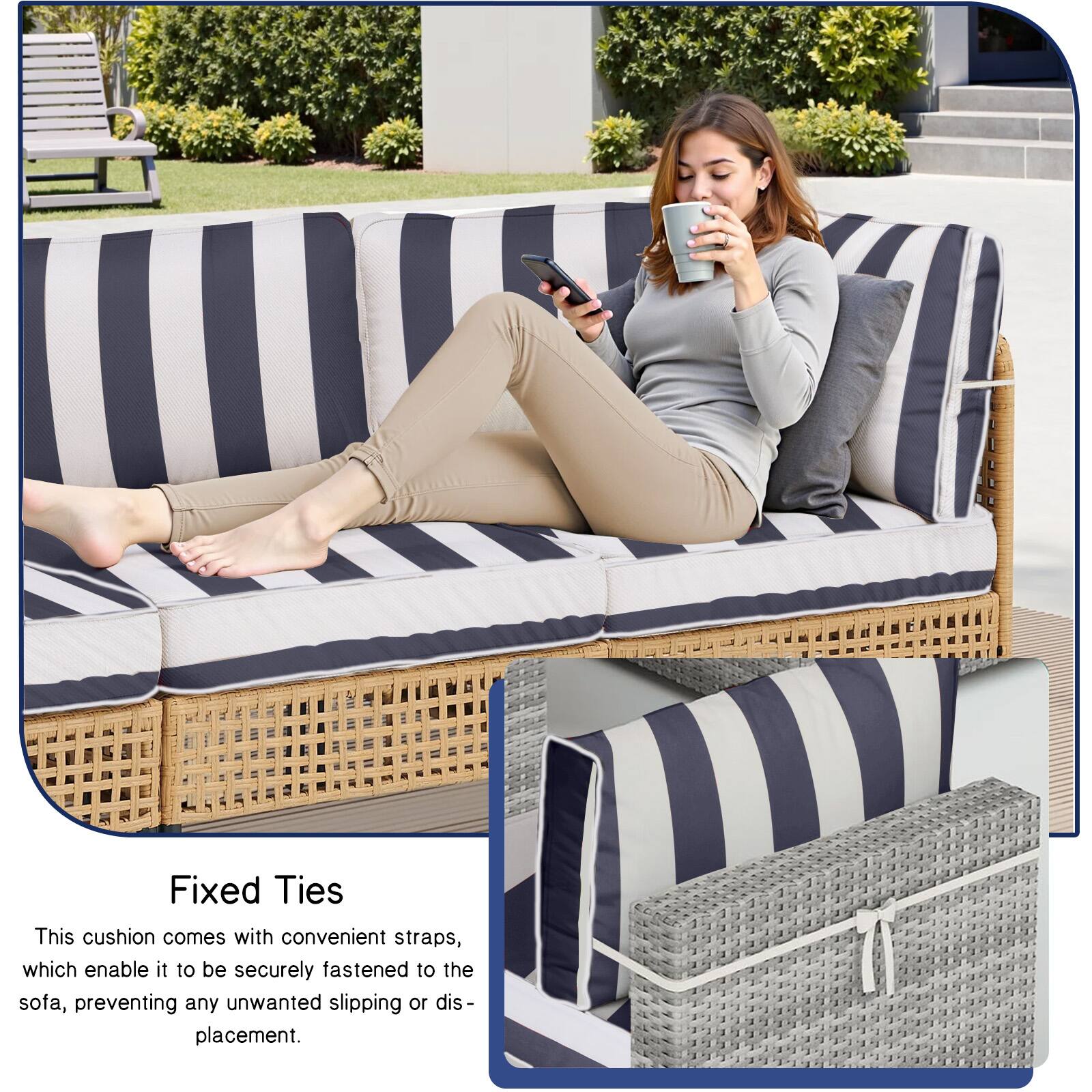Fixed Ties

This cushion comes with convenient straps, which enable it to be securely fastened to the sofa, preventing any unwanted slipping or displacement.