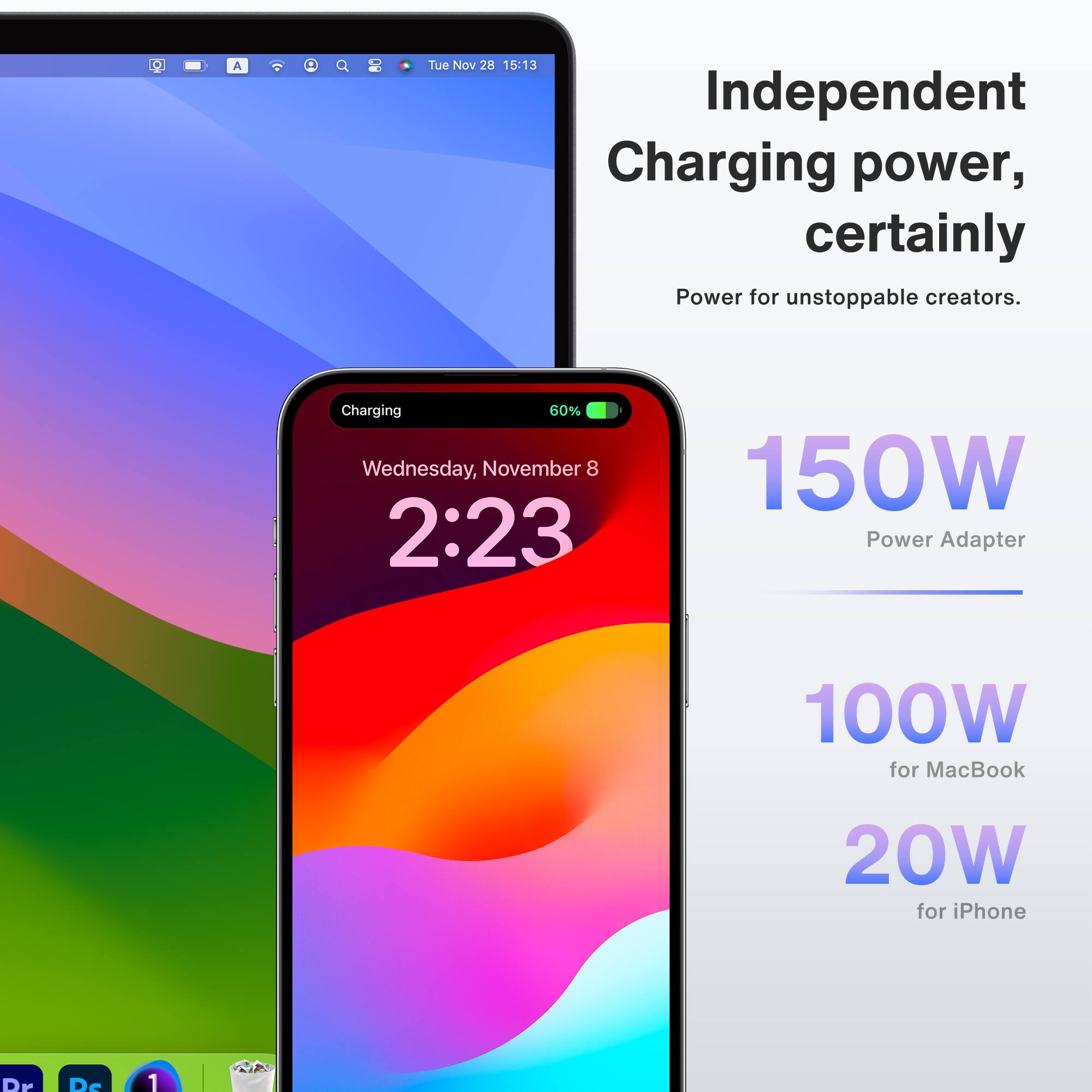 Independent Charging power, certainly Power for unstoppable creators.

150W Power Adapter
100W for MacBook
20W for iPhone

Charging 60%
Wednesday, November 8 2:23
Dr De 1 IP