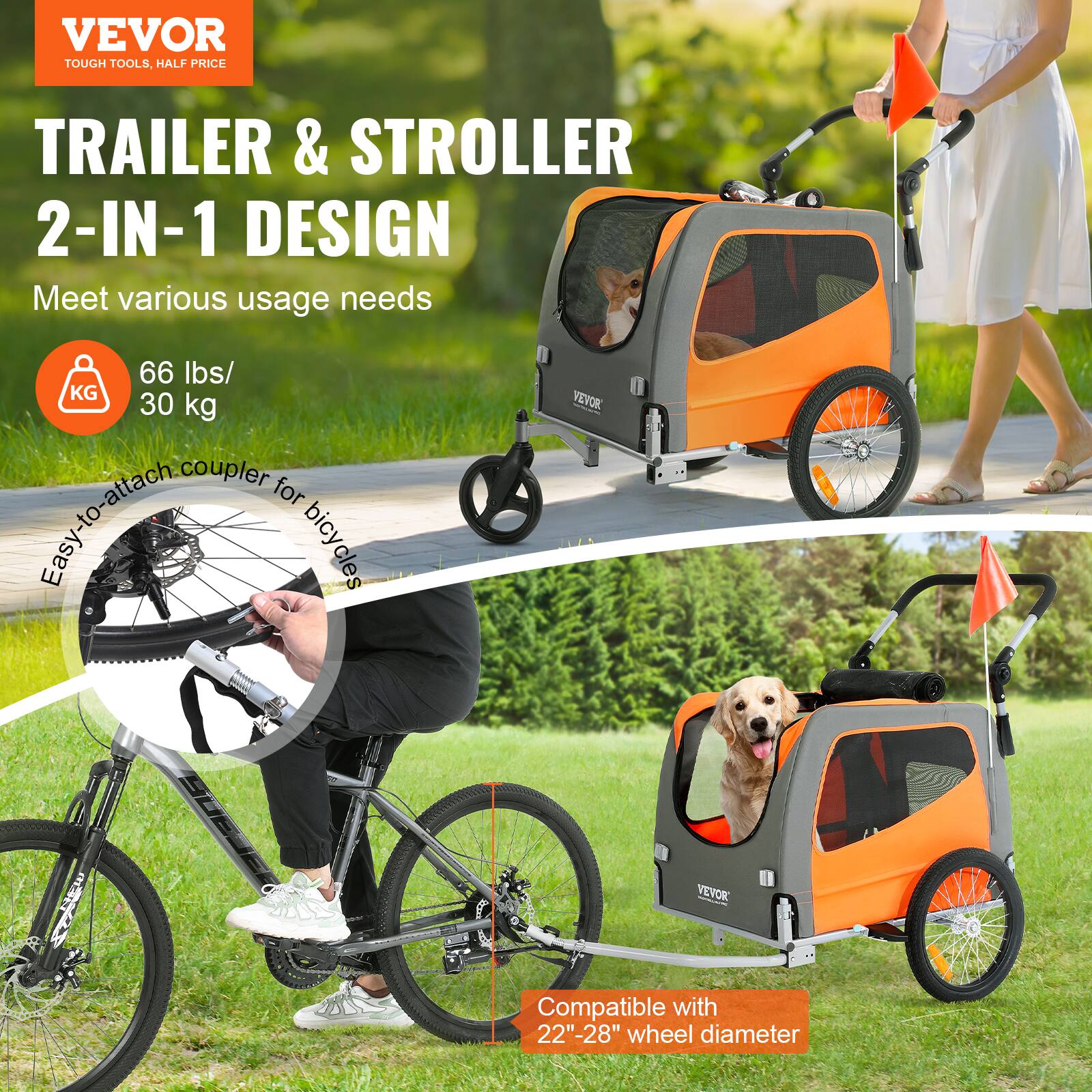 VEVOR  
TOUGH TOOLS, HALF PRICE  

TRAILER & STROLLER  
2-IN-1 DESIGN  
Meet various usage needs  

66 lbs / 30 kg  

Easy-to-attach coupler for bicycles  

Compatible with 22"-28" wheel diameter