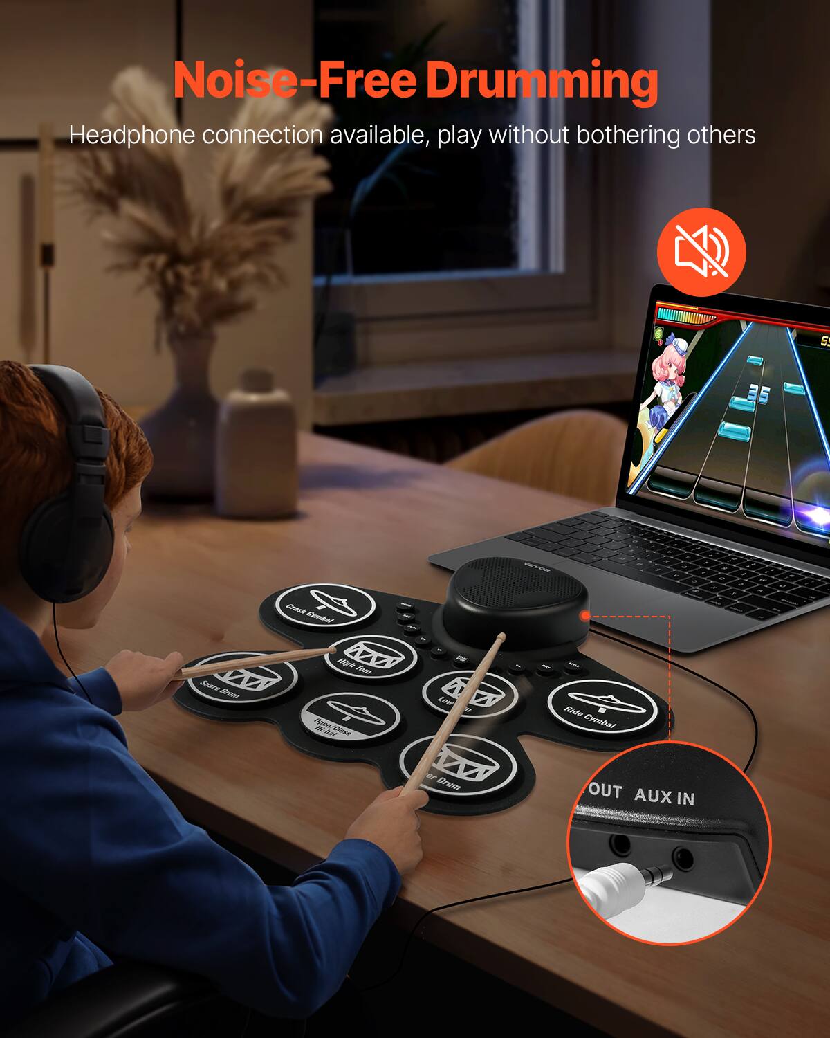 Noise-Free Drumming  
Headphone connection available, play without bothering others  

OUT AUX IN