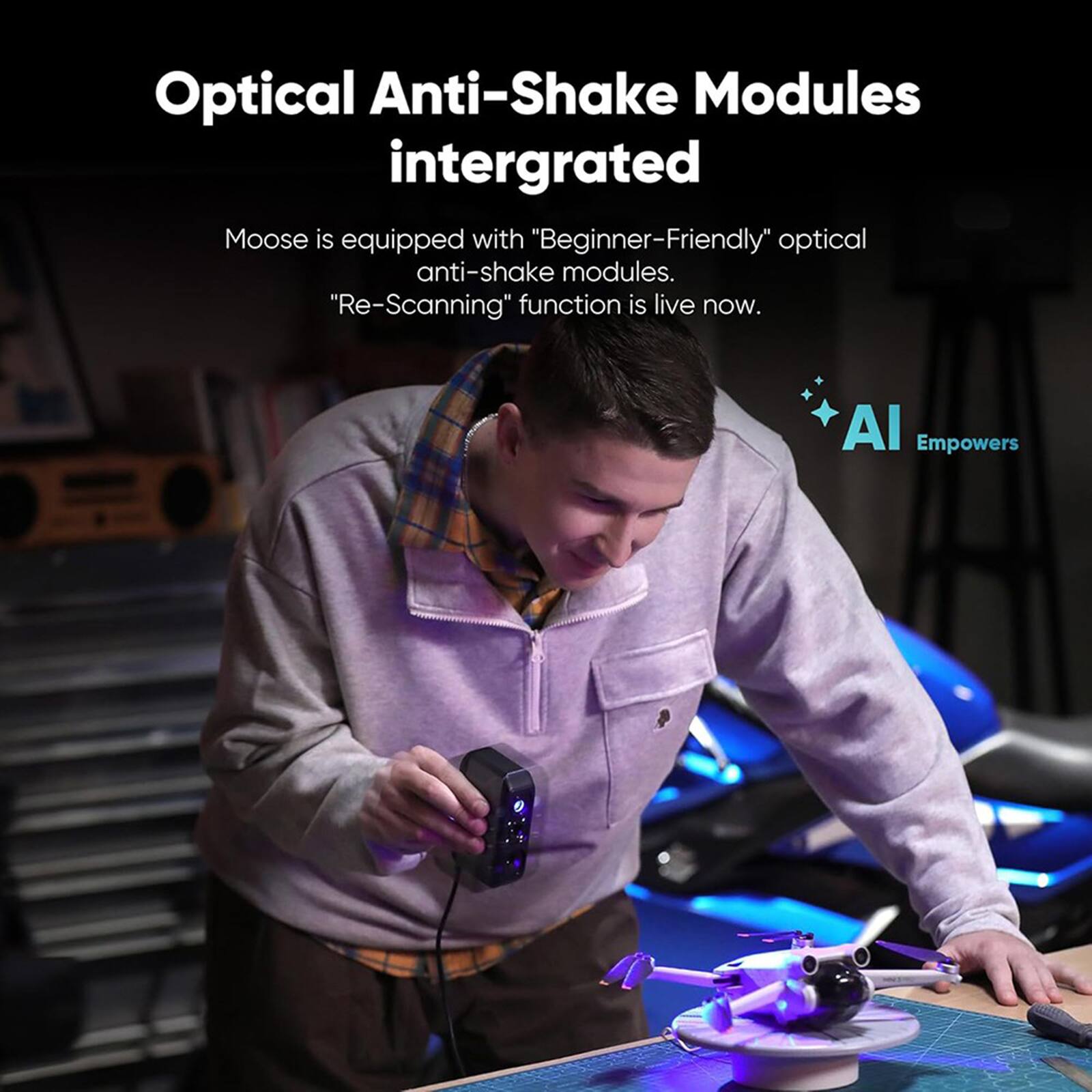 Optical Anti-Shake Modules Integrated: Moose is equipped with beginner-friendly optical anti-shake modules. The "Re-Scanning" function is now live. Al Empowers.