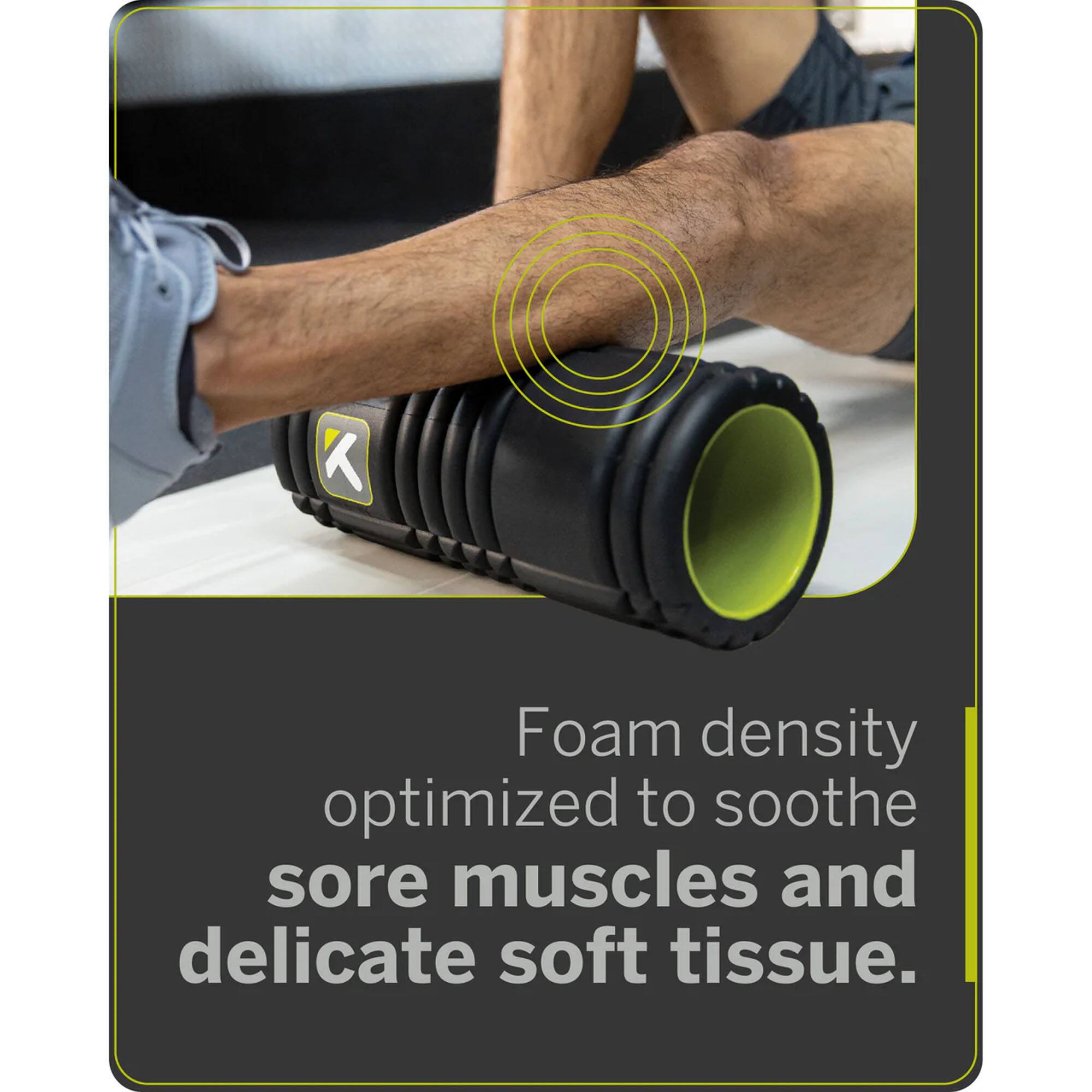 Foam density optimized to soothe sore muscles and delicate soft tissue.