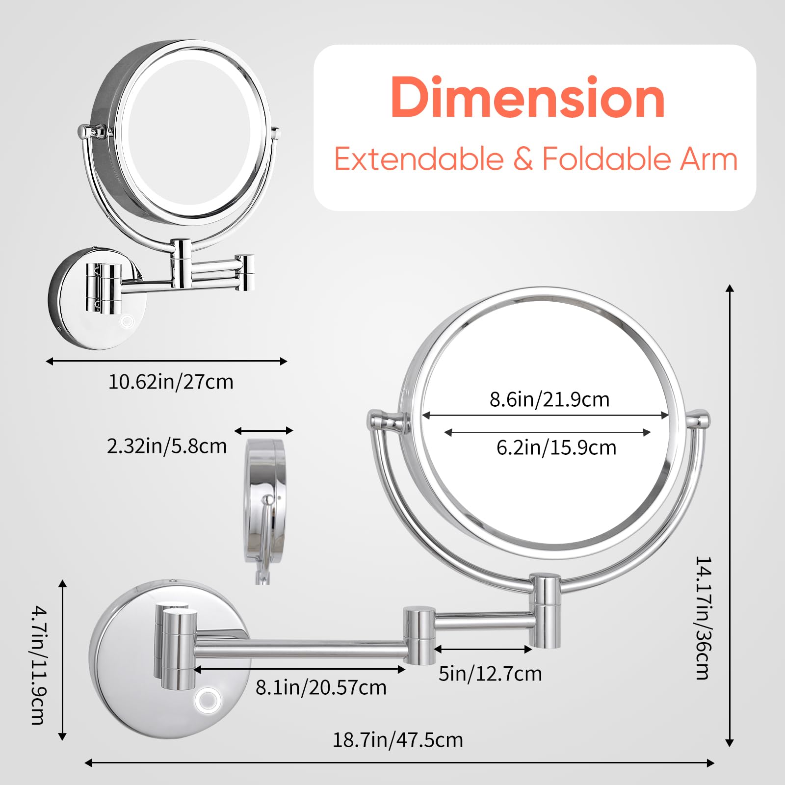 Dimension  
Extendable & Foldable Arm  

- 10.62in / 27cm
- 8.6in / 21.9cm
- 6.2in / 15.9cm
- 5in / 12.7cm
- 8.1in / 20.57cm
- 18.7in / 47.5cm
- 14.17in / 36cm
- 2.32in / 5.8cm
- 4.7in / 11.9cm