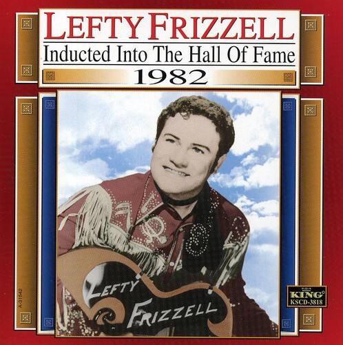 LEFTY FRIZZELL  
Inducted Into The Hall Of Fame  
1982  

LEFTY FRIZZELL  
KING KSCD-3818