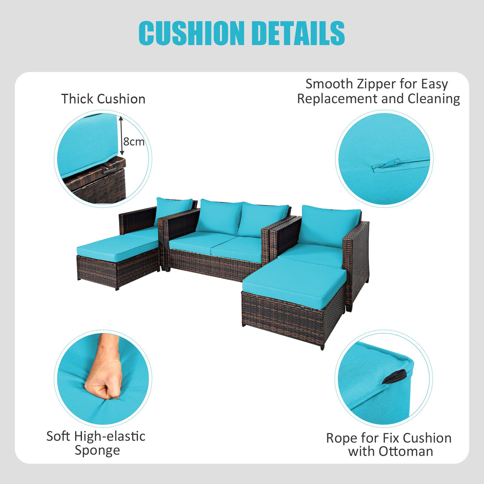 CUSHION DETAILS

- Thick Cushion
  - 8cm

- Smooth Zipper for Easy Replacement and Cleaning

- Soft High-elastic Sponge

- Rope for Fix Cushion with Ottoman