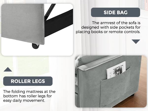 SIDE BAG  
The armrest of the sofa is designed with side pockets for placing books or remote controls.

ROLLER LEGS  
The folding mattress at the bottom has roller legs for easy daily movement.