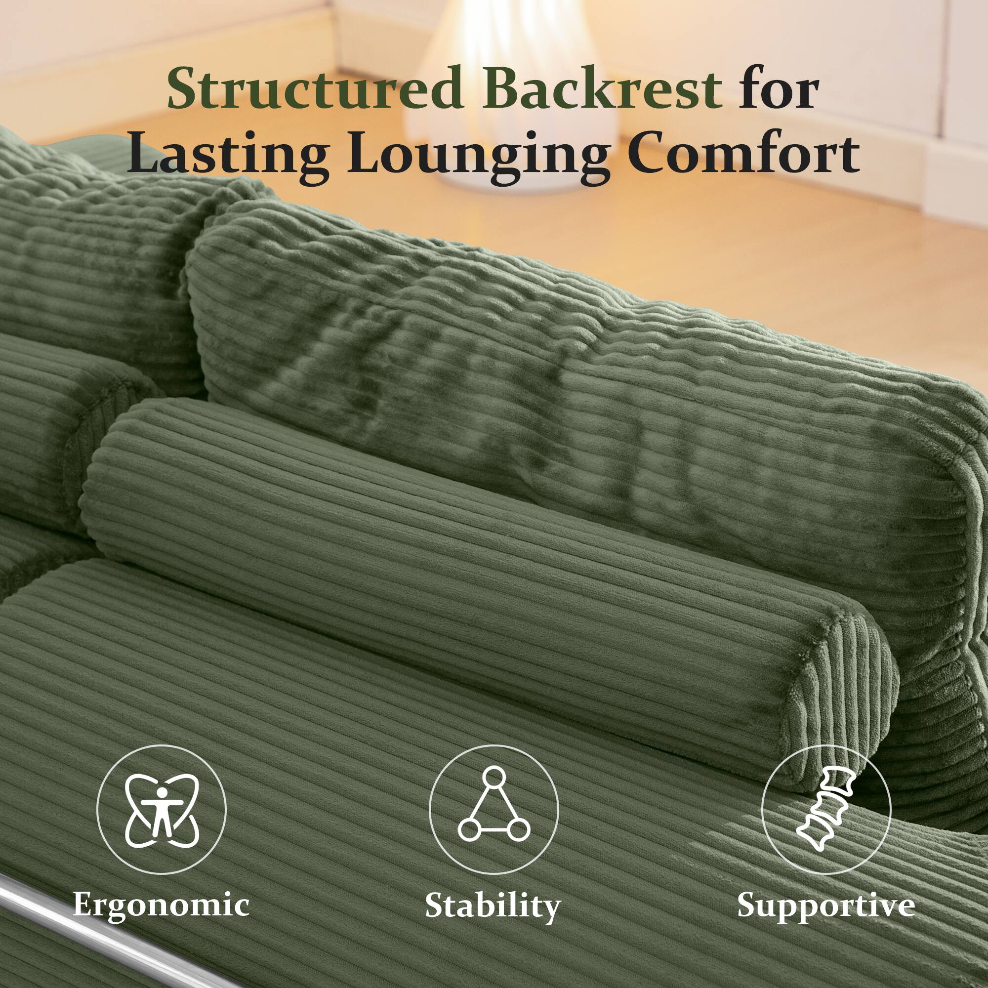 Structured Backrest for Lasting Lounging Comfort

- Ergonomic
- Stability
- Supportive