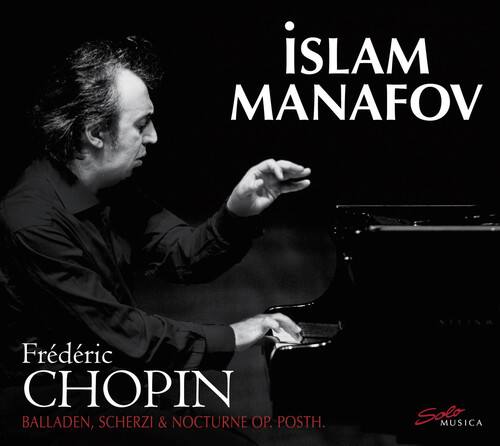 Islam Manaföv  
Frédéric Chopin  
Balladen, Scherzi & Nocturne Op. Posth.  
Solo Musica