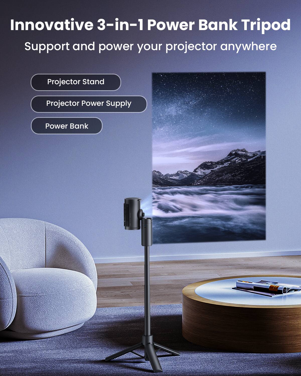 Innovative 3-in-1 Power Bank Tripod  
Support and power your projector anywhere  

- Projector Stand  
- Projector Power Supply  
- Power Bank