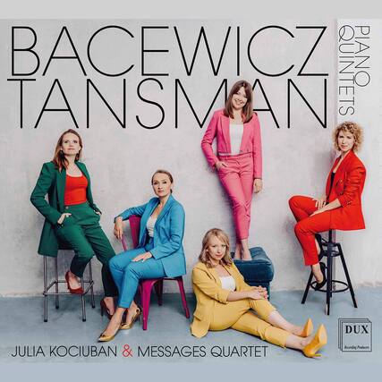BACEWICZ
TANSMAN
PIANO QUINTETS
JULIA KOCIUBAN & MESSAGES QUARTET
DUX
Recording Producers