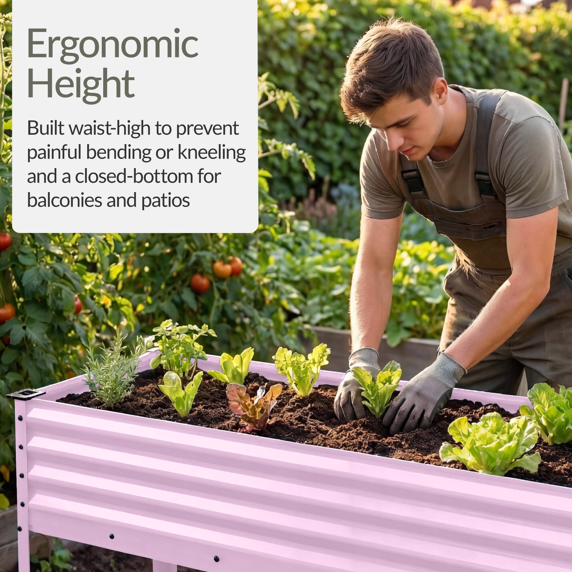 Ergonomic Height

Built waist-high to prevent painful bending or kneeling and a closed-bottom for balconies and patios