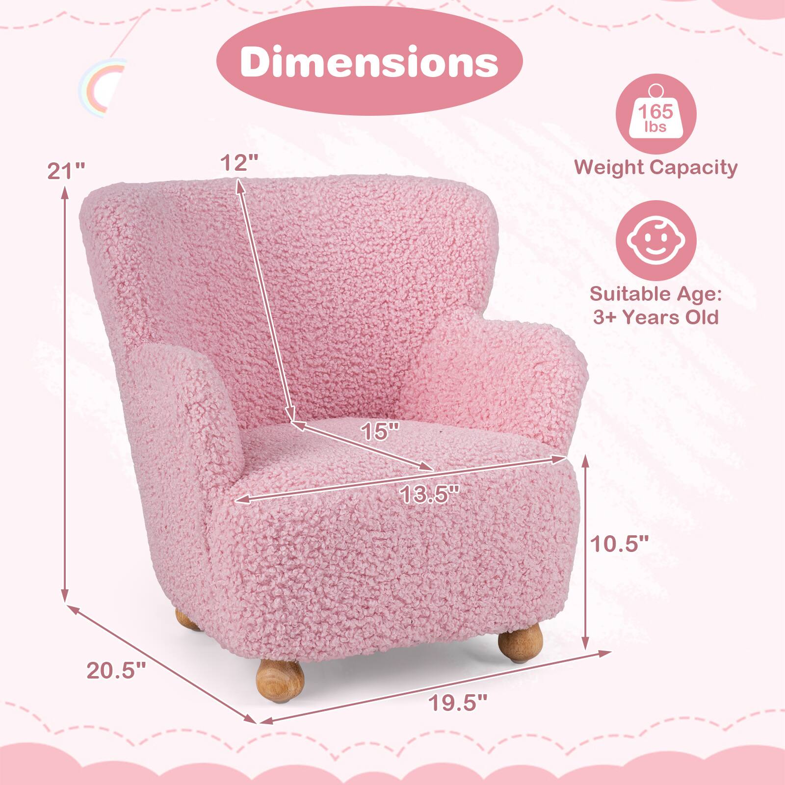 Dimensions: 21" x 12" x 15" x 13.5" x 10.5" x 20.5" x 19.5"  
Weight Capacity: 165 lbs  
Suitable Age: 3+ Years Old