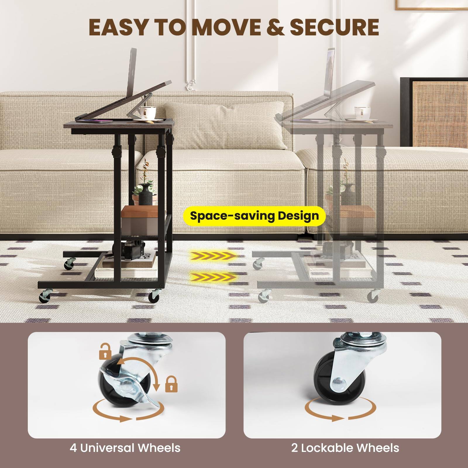 EASY TO MOVE & SECURE  
Space-saving Design  
4 Universal Wheels  
2 Lockable Wheels