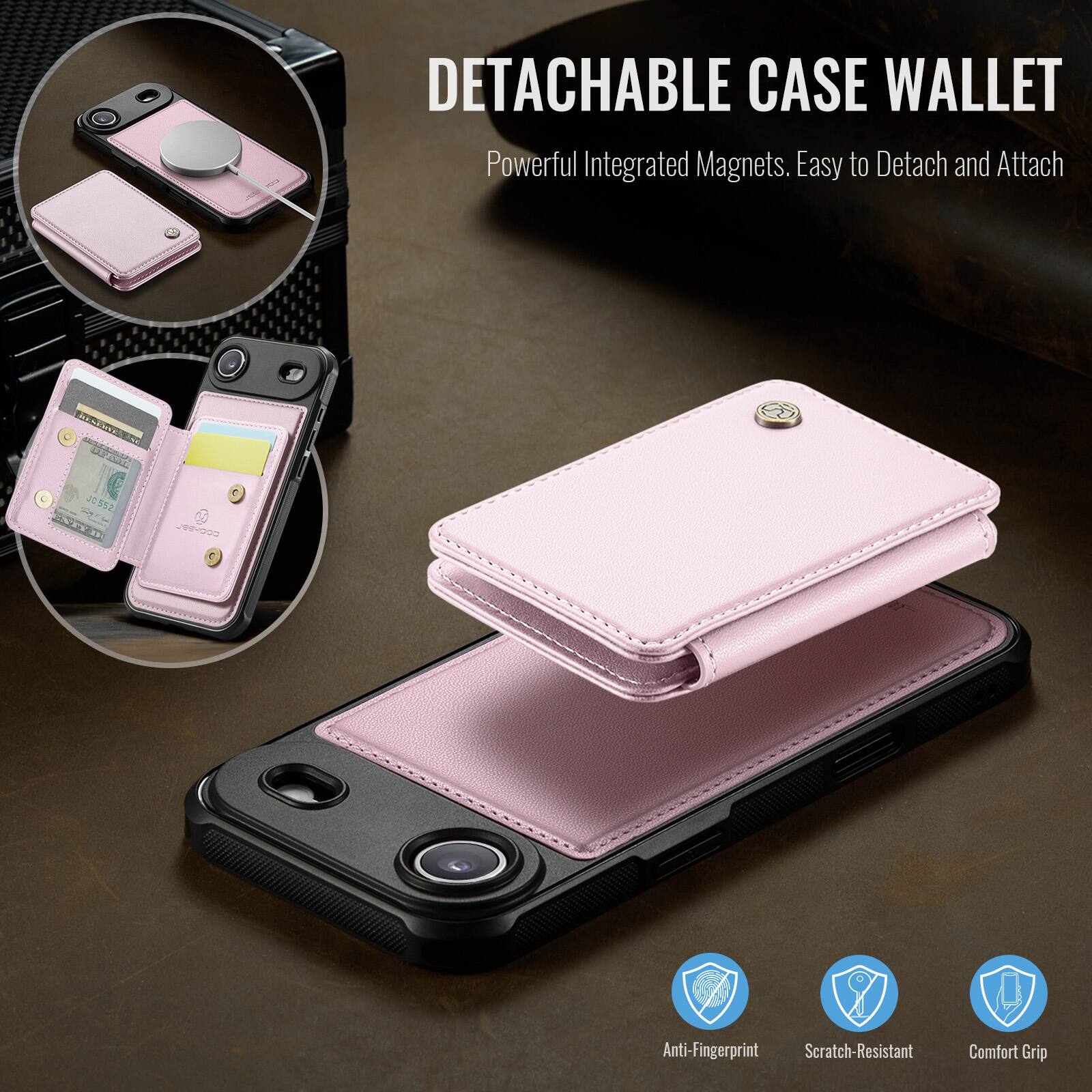 DETACHABLE CASE WALLET  
Powerful Integrated Magnets. Easy to Detach and Attach  

Anti-Fingerprint  
Scratch-Resistant  
Comfort Grip