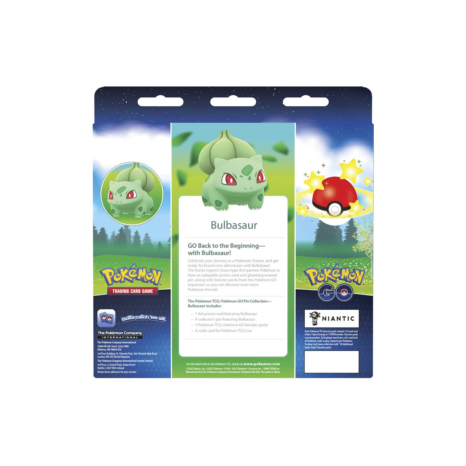 Bulbasaur Pokémon Trading Card Game - The Pokémon Company - Copan

GO back to the beginning with Bulbasaur! Celebrate your journey as a Pokémon Trainer and get ready for brand-new adventures with Bulbasaur, the Kanto region's Grass-type first partner Pokémon. This playable promo card and gleaming core pin, along with booster packs from the Pokémon GO expansion, will help you discover even more in the Pokémon GO Pin Collection.

The Pokémon TCG: Pokémon GO Pin Collection - Bulbasaur includes:
- 1 full promo card featuring Bulbasaur
- 1 collector's pin featuring Bulbasaur
- 3 Pokémon TCG: Pokémon GO booster packs
- A code card for Pokémon TCG Live

For the latest info on the Pokémon TCG, visit www.pokemon.com

Pokémon GO Niantic

The Pokémon Company International

©2023 Pokémon. ©1995-2023 Nintendo/Creatures Inc./GAME FREAK inc. Licensed by The Pokémon Company.