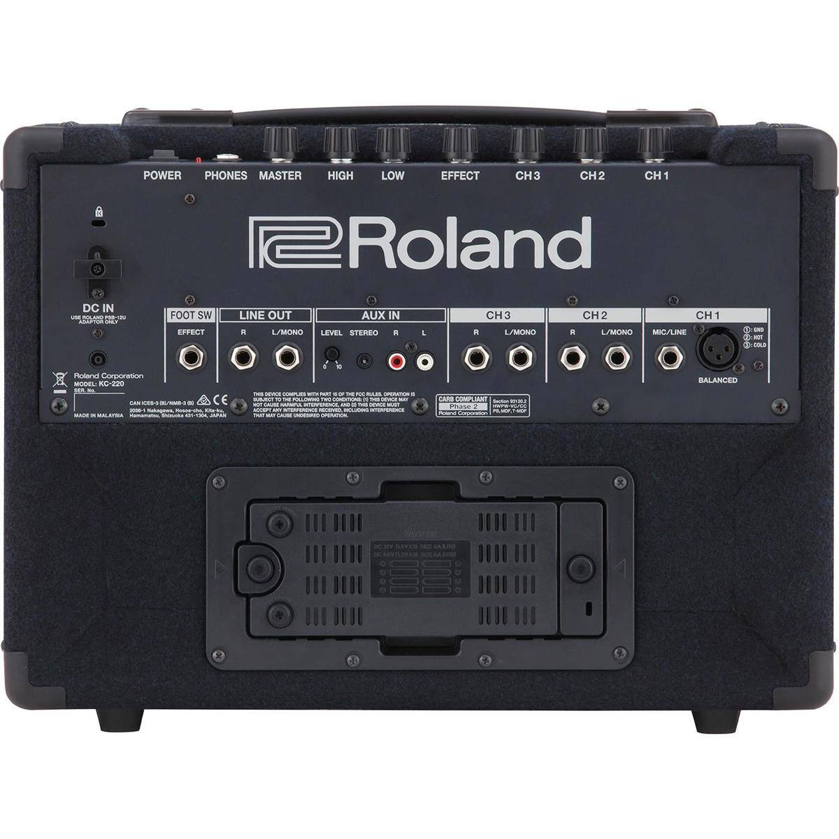 POWER PHONES MASTER HIGH LOW EFFECT CH3 CH2 CH1  
DC IN - SOLAND  
FOOT SW EFFECT LINE OUT  
L/MONO AUX IN LEVEL STEREO  
L CH3 . LSMONO CH2 . LMONO CH1 MIC/LINE  
- . - 2 TL  
Roland Corporation  
MODEL KC-220  
MADE IN MALAYSIA  
CE  
JAPAN  
CC LARD COMPLIANT  
PHASE 2  
BALANCED +  
CARB COMPLIANT  
Roland Corporation  
MADE IN MALAYSIA  
CE  
DC 9V ADAPTOR ONLY  
FULL SIZE COMPACT WITH NO BIAS FOR NO FAN NO BULGE OPERATION  
ACCEPTS ANY AMPLIFIER WITH NO INTERFERENCE  
NOT FOR USE WITH ANY AMPLIFIER WITH BIAS  
NOT FOR USE WITH ANY AMPLIFIER WITH BIAS  
NOT FOR USE WITH ANY AMPLIFIER WITH BIAS  
NOT FOR USE WITH ANY AMPLIFIER WITH BIAS  
NOT FOR USE WITH ANY AMPLIFIER WITH BIAS  
NOT FOR USE WITH ANY AMPLIFIER WITH BIAS  
NOT FOR USE WITH ANY AMPLIFIER WITH BIAS  
NOT FOR USE WITH ANY AMPLIFIER WITH B