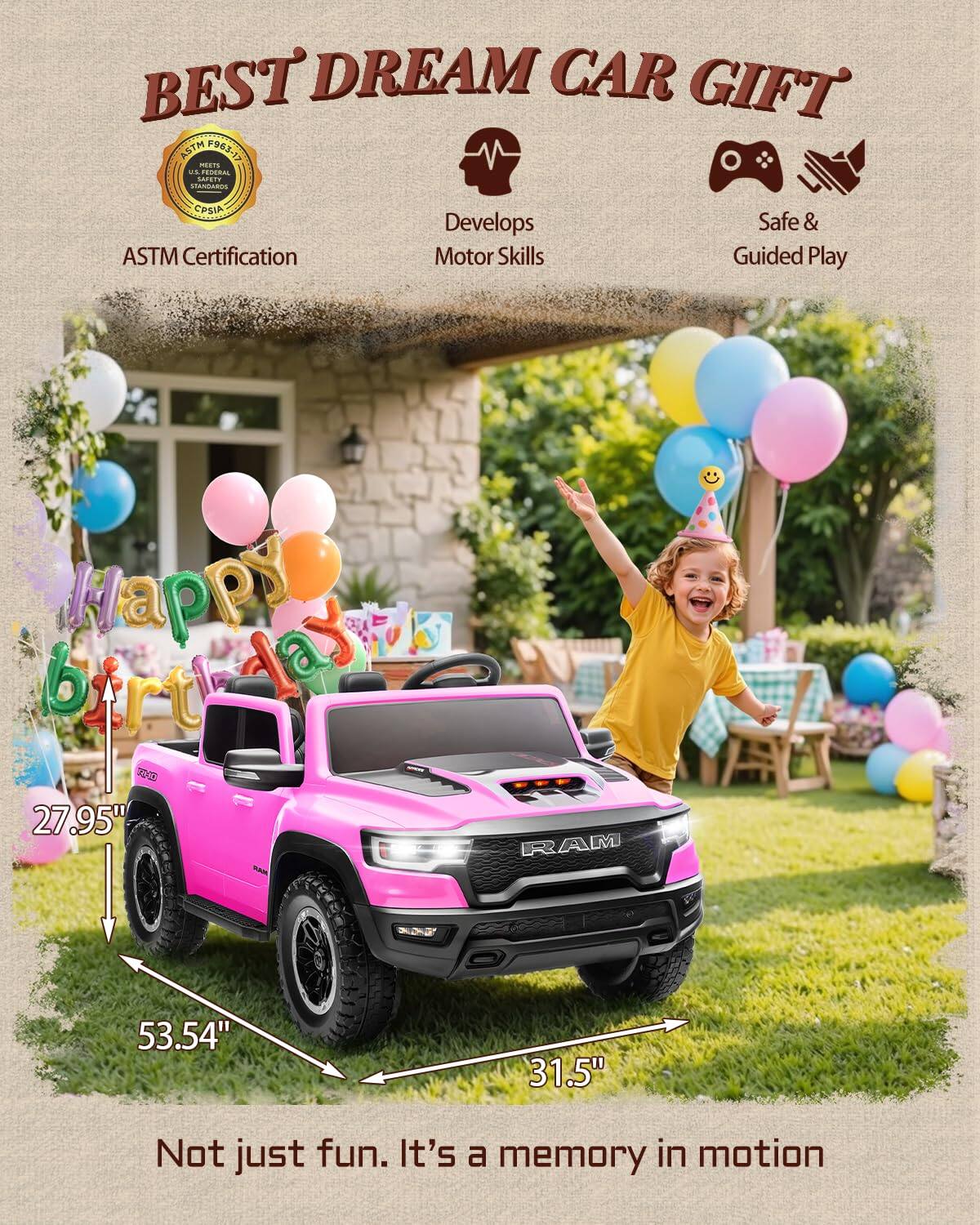 BEST DREAM CAR GIFT ASTM 963-13 CIE .. FEDERAL . HANDAROS CPSIA ASTM Certification Develops Motor Skills Safe & Guided Play

Happy birthday

27.95" 53.54" 31.5"

Not just fun. It's a memory in motion