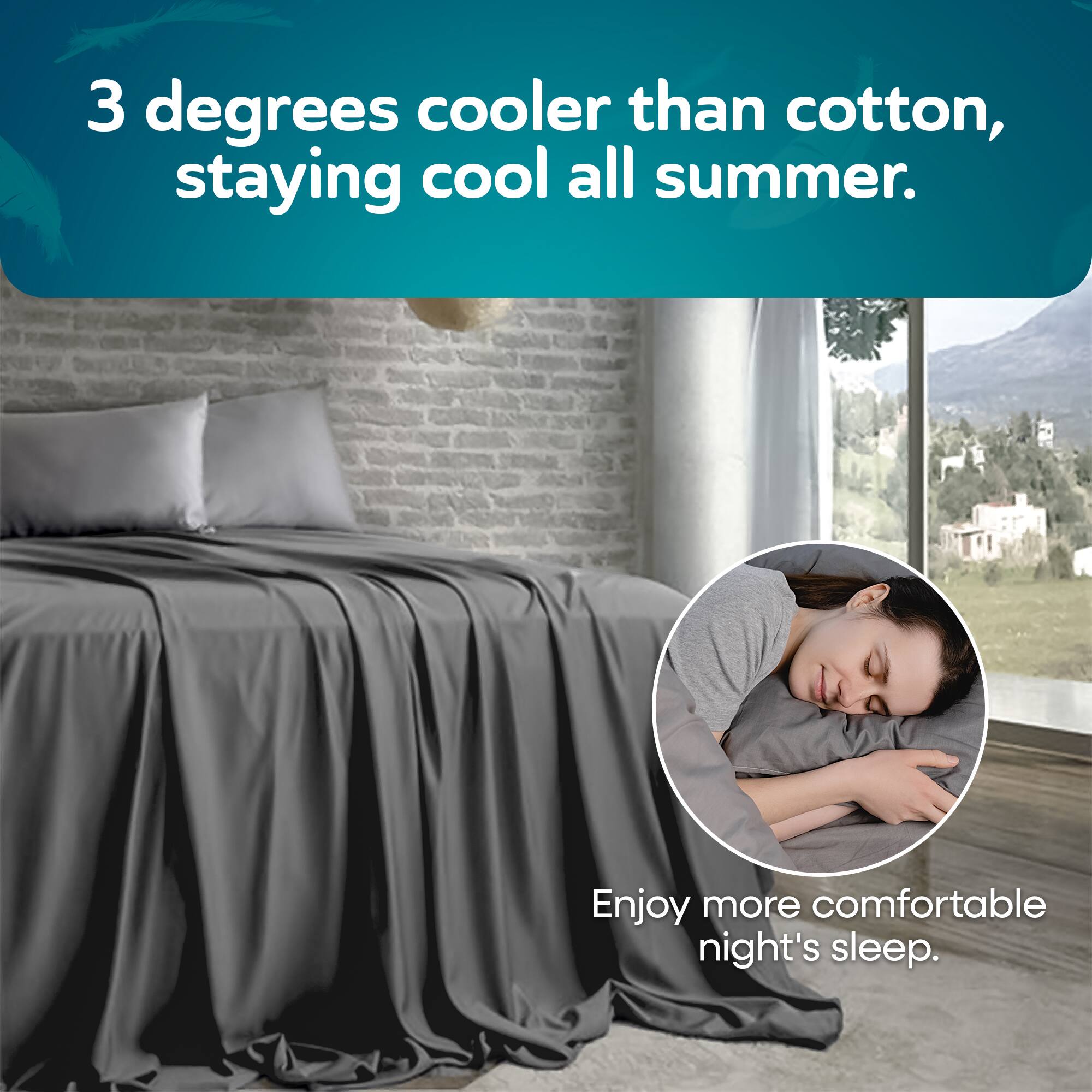 3 degrees cooler than cotton, staying cool all summer.

Enjoy more comfortable night's sleep.